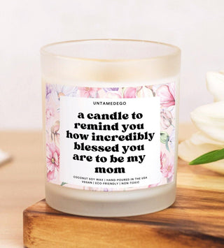 A Candle To Remind You How Incredibly Blessed You Are To Be My Mom Frosted Glass Jar Candle - UntamedEgo LLC.