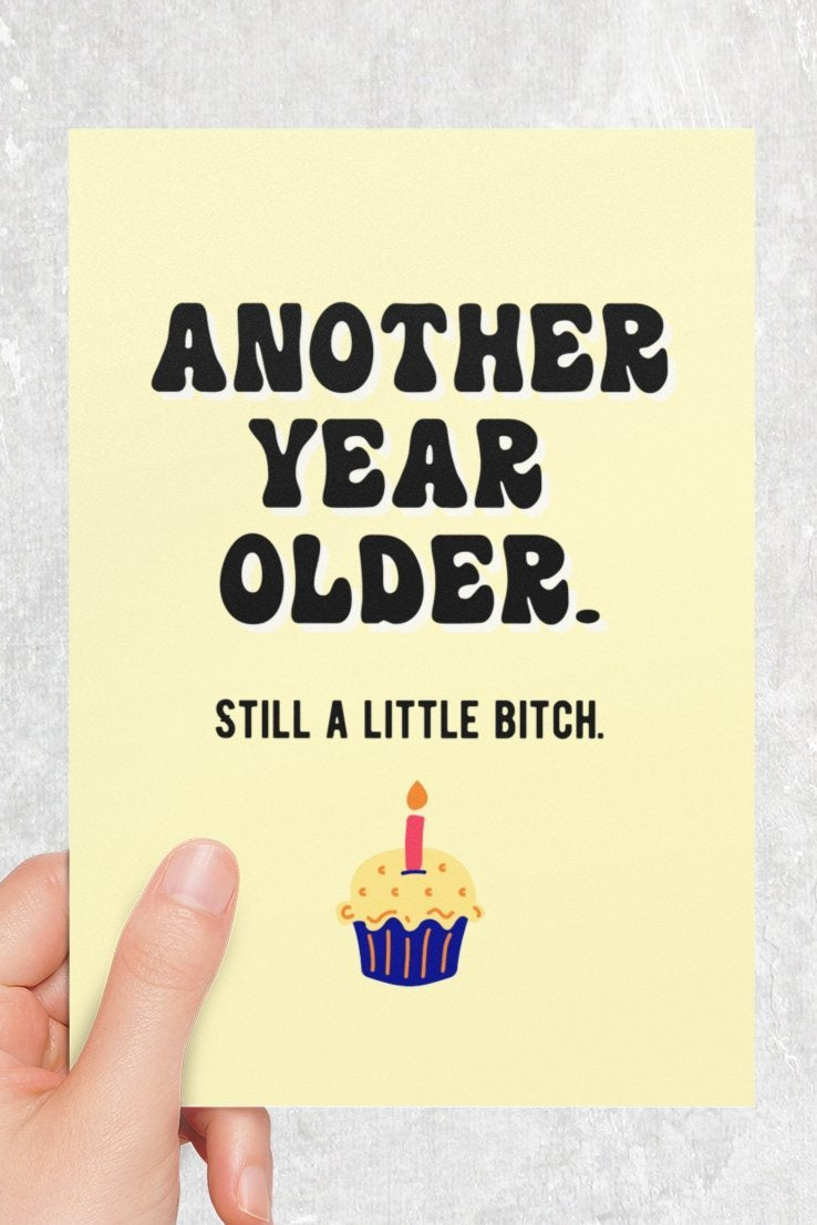 Another Year Older Still A Little Bitch Greeting Card - UntamedEgo LLC.