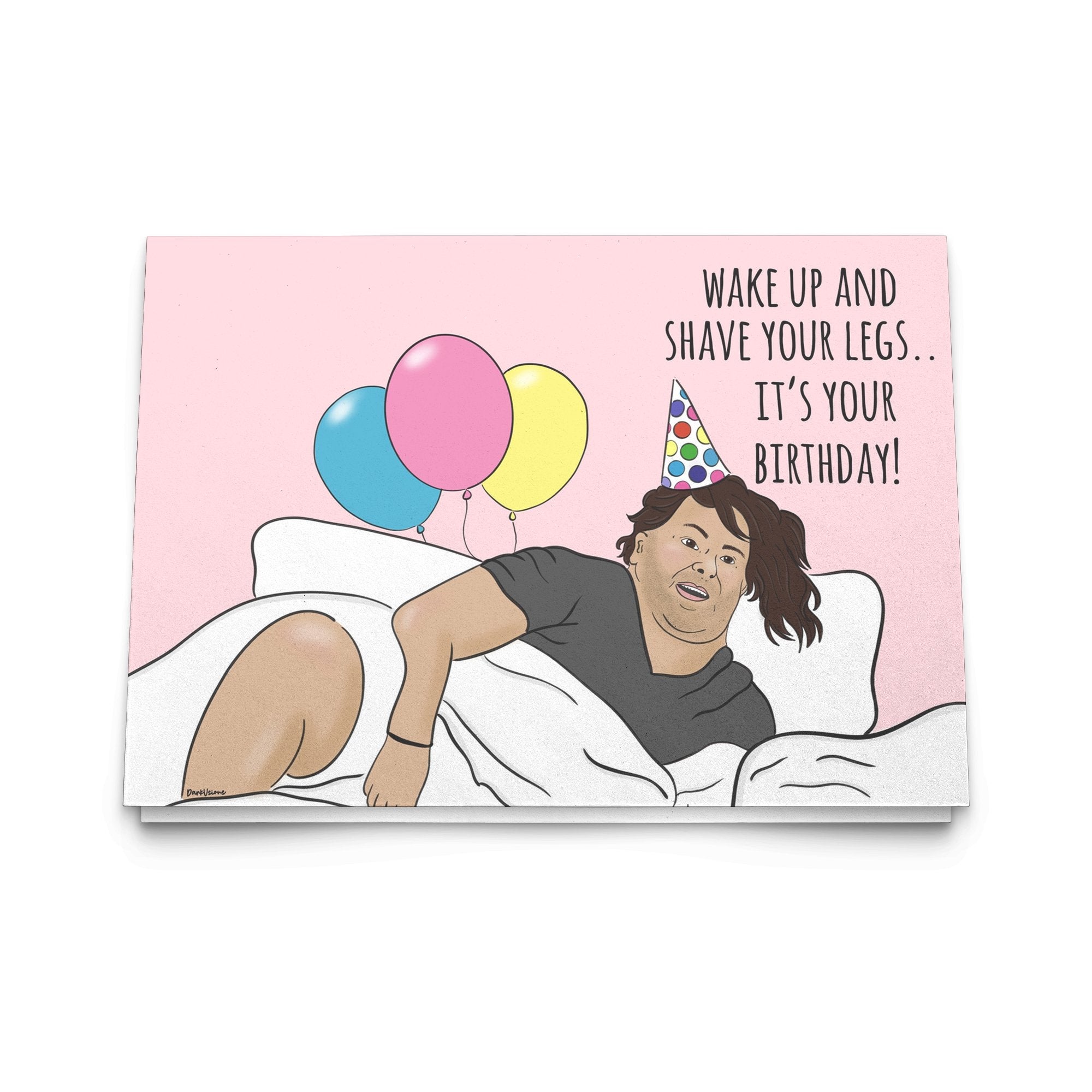 Big Ed Wake up Shave Your Legs Birthday Card - UntamedEgo LLC.