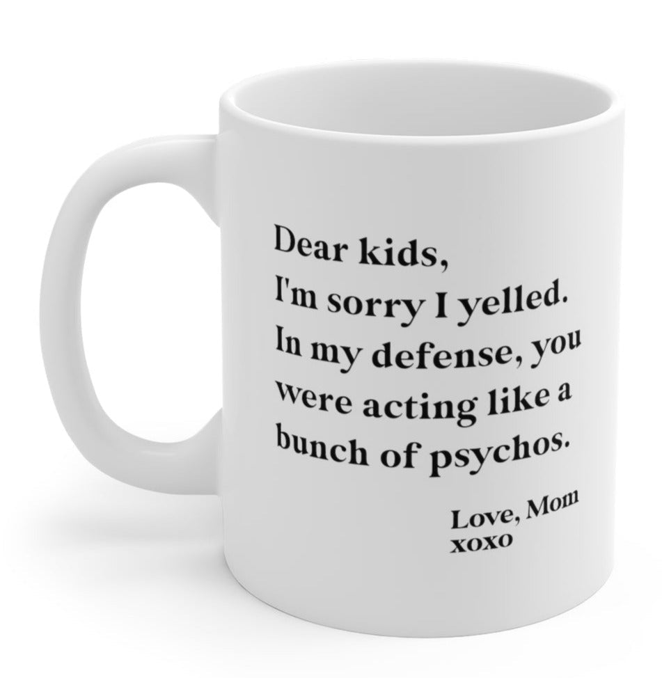 Dear Kids I'm Sorry I Yelled Funny Mom Mug - UntamedEgo LLC.
