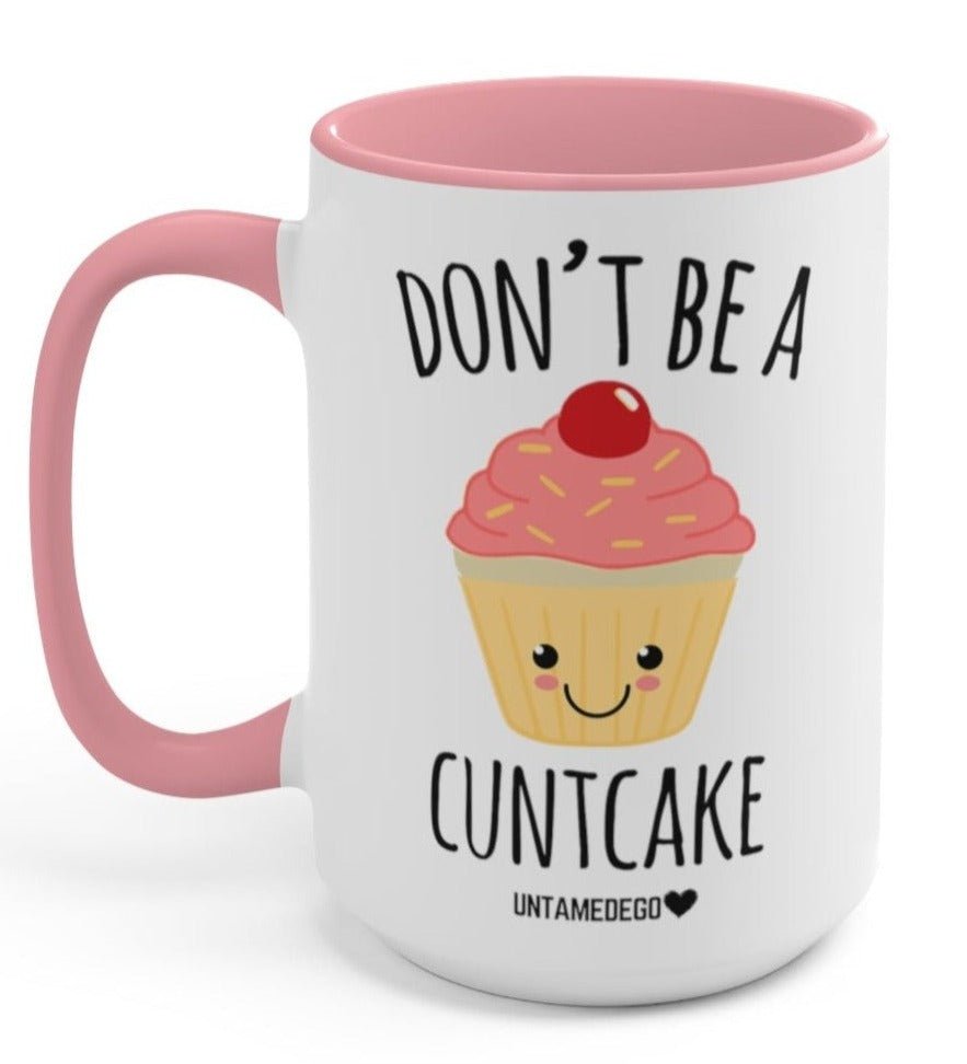 Don't Be A Cuntcake 15oz Mug - UntamedEgo LLC.