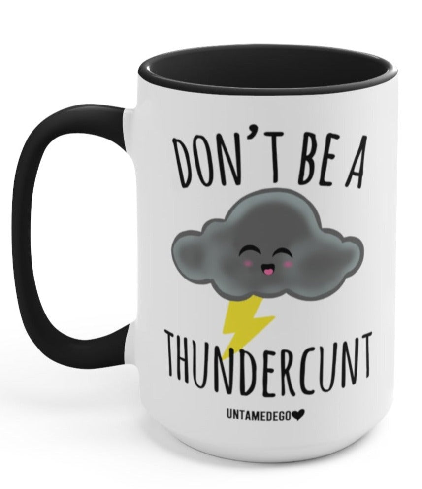 Don't Be A Thundercunt 15oz Mug - UntamedEgo LLC.