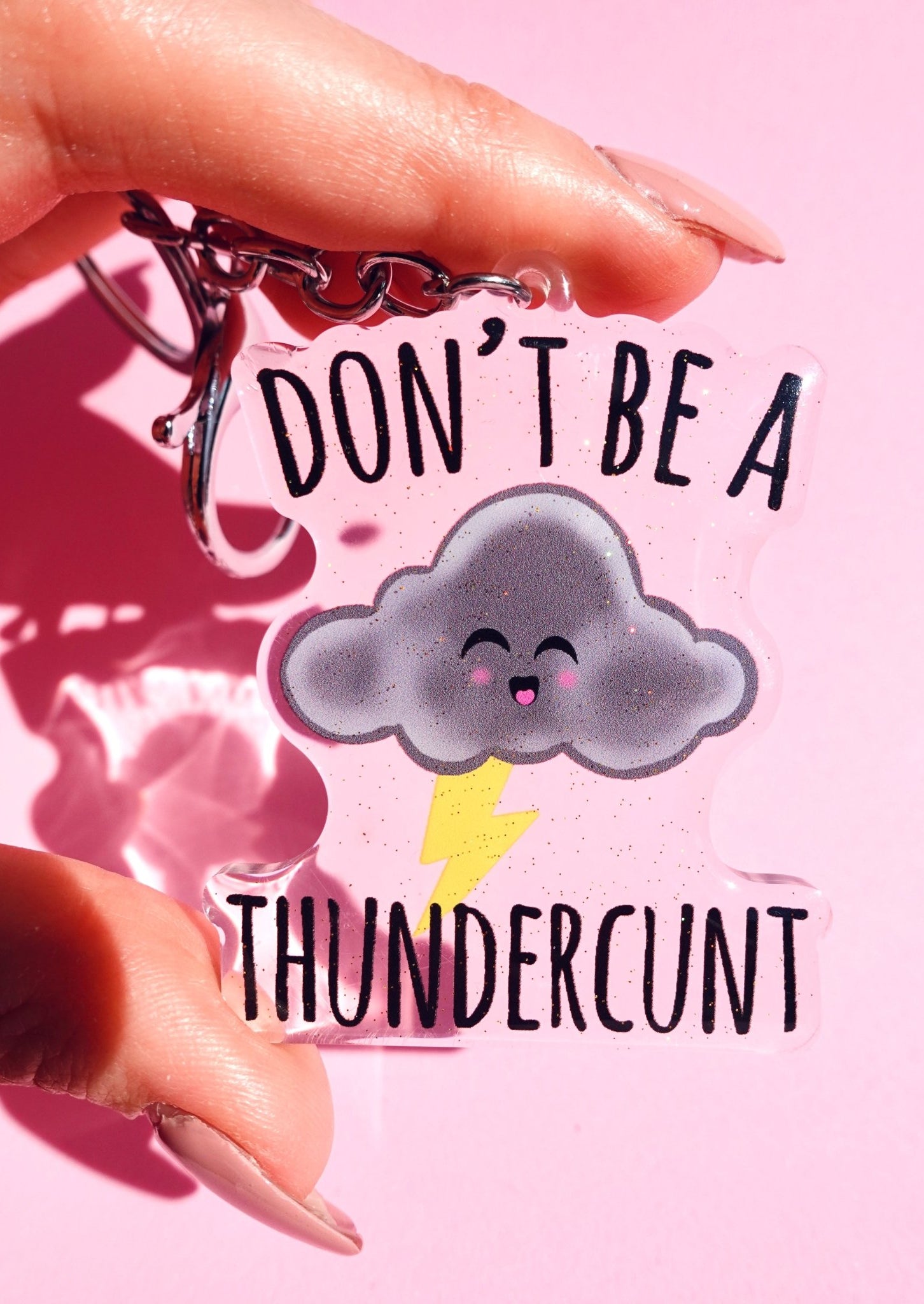 Don't Be A Thundercunt Acrylic Keychain - UntamedEgo LLC.