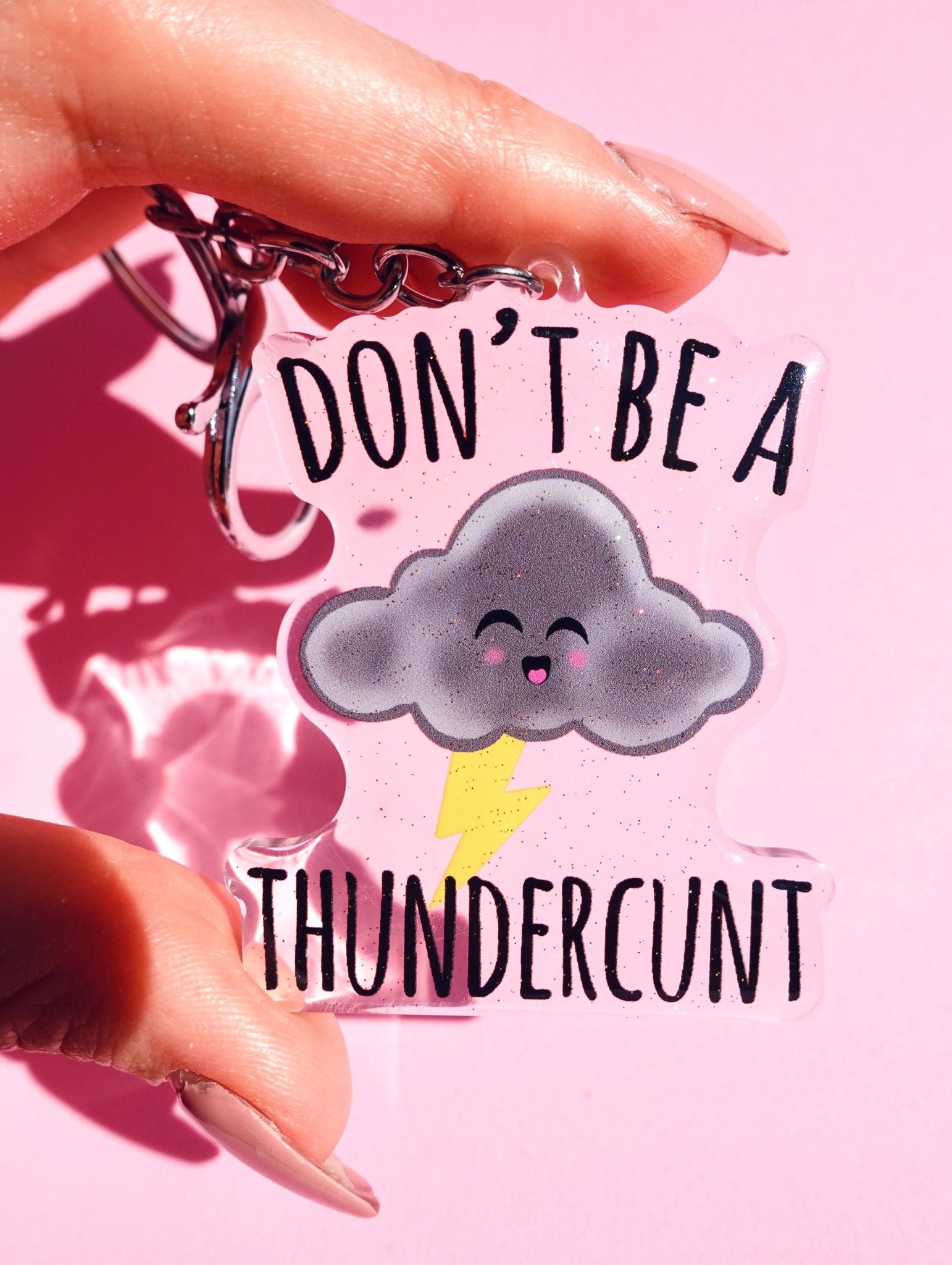 Don't Be A Thundercunt Acrylic Keychain - UntamedEgo LLC.