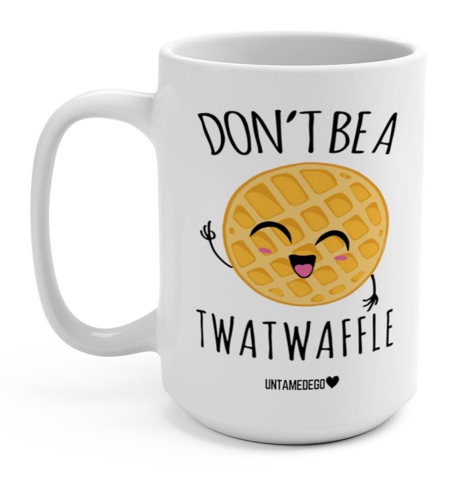 Don't Be A Twatwaffle 15oz Mug - UntamedEgo LLC.