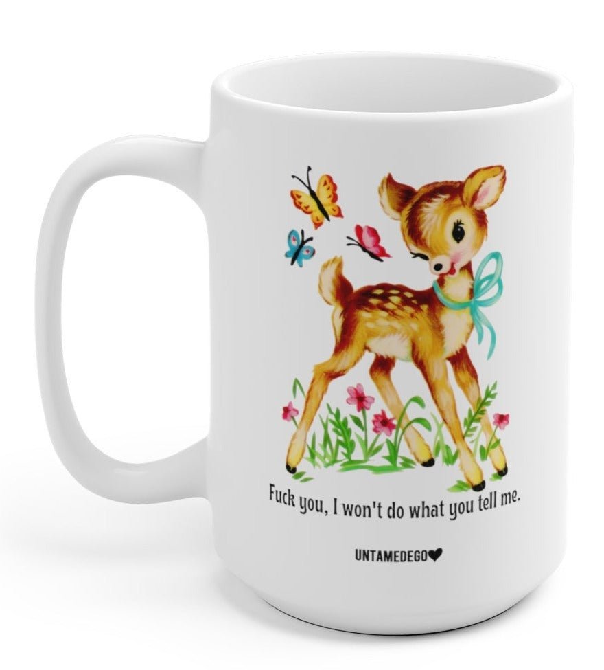 F*ck You, I Won't Do What You Tell Me Mugs - UntamedEgo LLC.