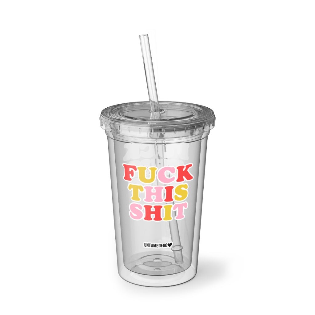 Fuck This Shit Acrylic Tumbler - UntamedEgo LLC.