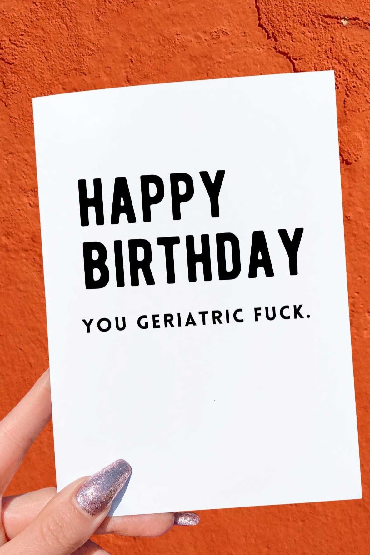 Happy Birthday You Geriatric Fuck Birthday Card - UntamedEgo LLC.