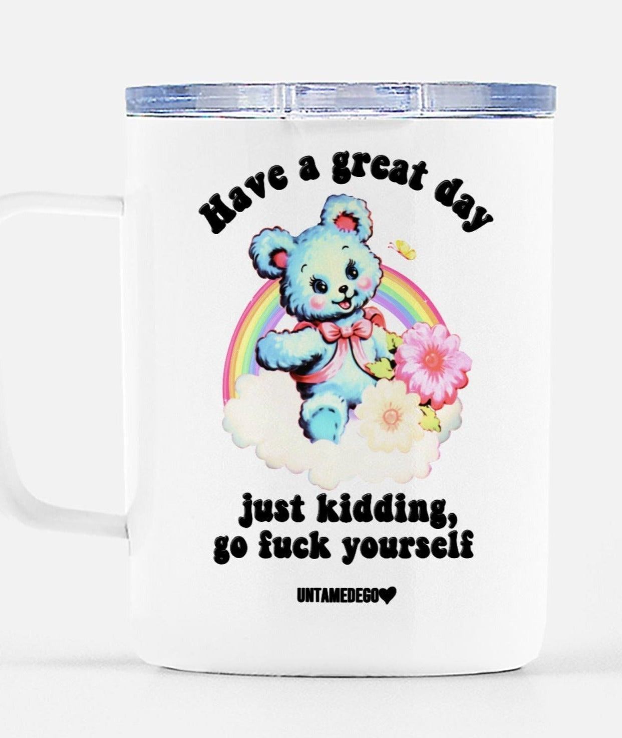 Have A Great Day Just Kidding Mug - UntamedEgo LLC.