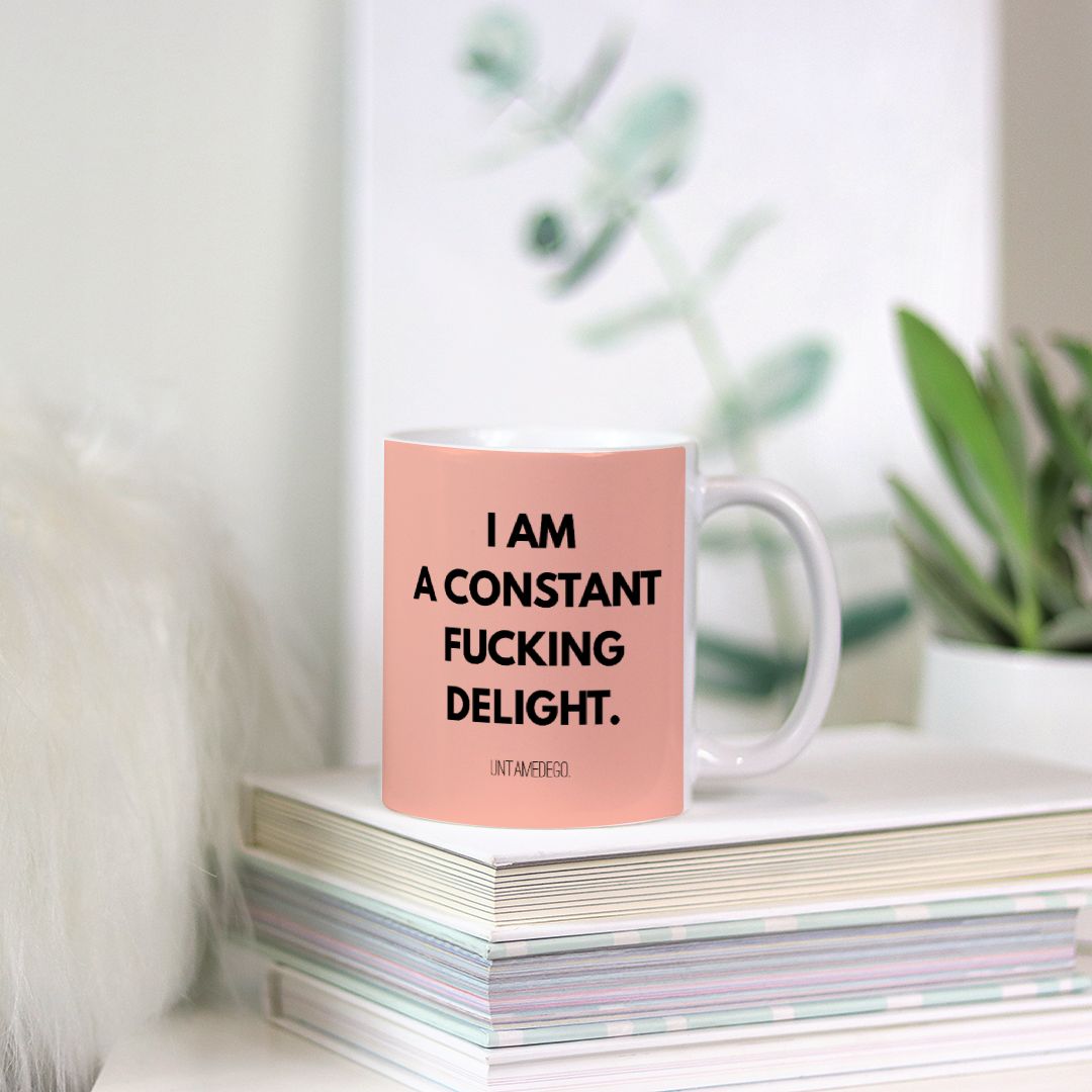 I Am A Constant Fucking Delight Mug 11oz. - UntamedEgo LLC.