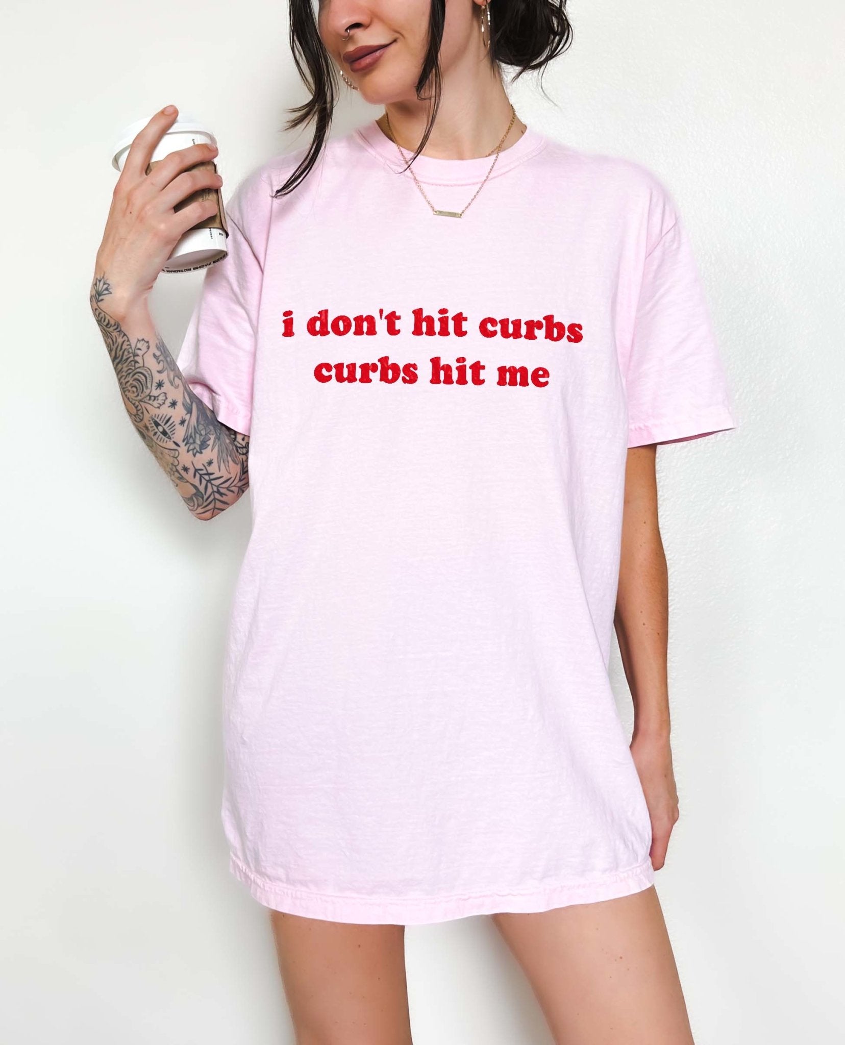 I Don't Hit Curbs Tee - UntamedEgo LLC.
