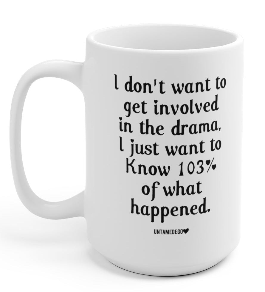 I Don't Want To Get involved In The Drama 15oz Mug - UntamedEgo LLC.