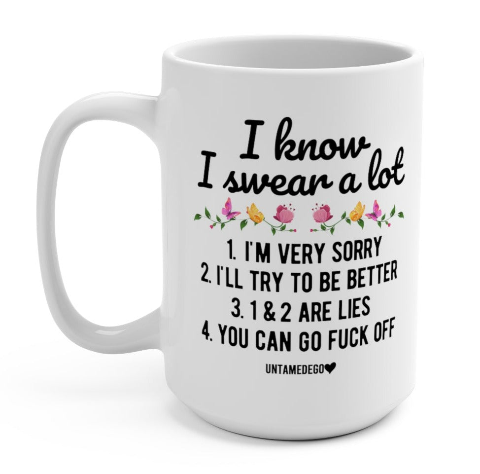 I Know I Swear A Lot 15oz Mug - UntamedEgo LLC.