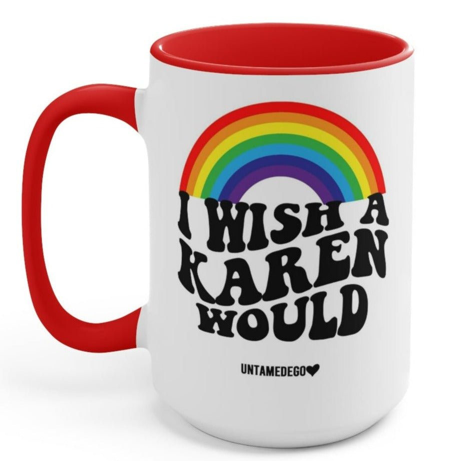 I Wish A Karen Would 15oz Mug - UntamedEgo LLC.