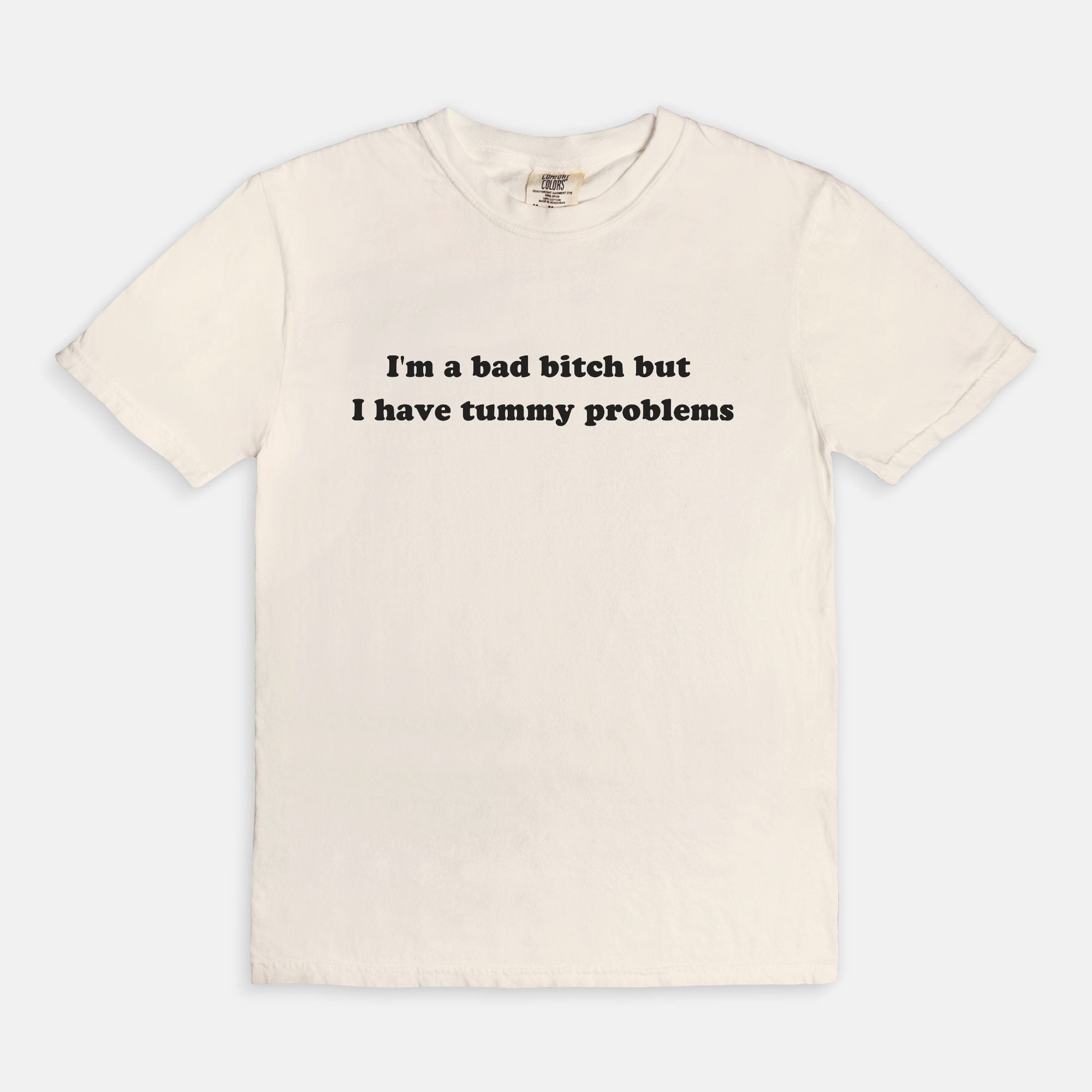 I'm A Bad Bitch But I Have Tummy Problems Tee - UntamedEgo LLC.