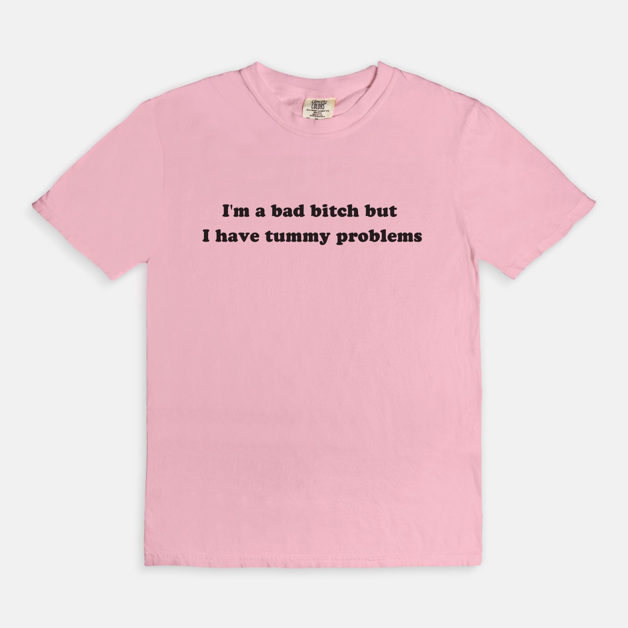 I'm A Bad Bitch But I Have Tummy Problems Tee - UntamedEgo LLC.