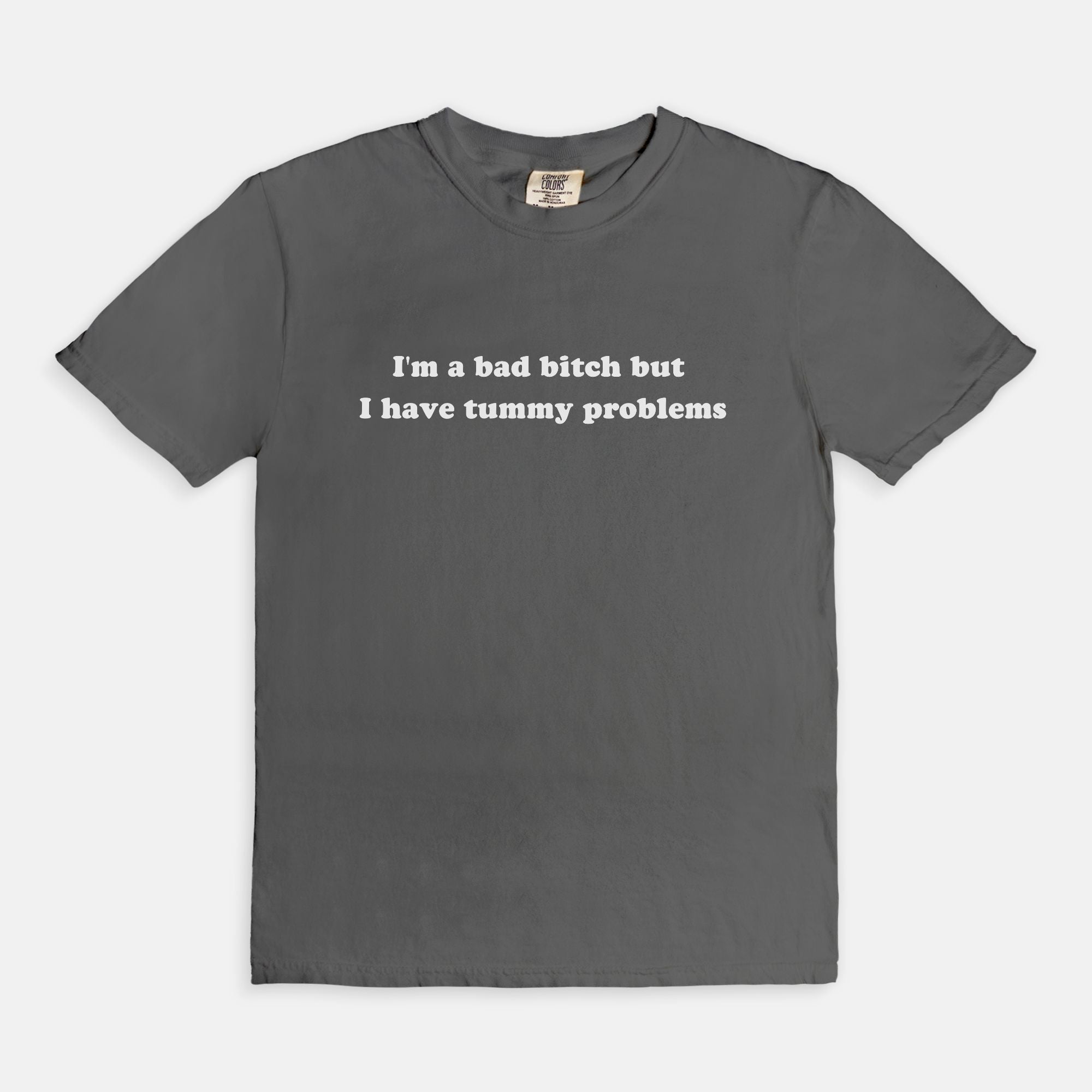 I'm A Bad Bitch But i Have Tummy Problems Tee - UntamedEgo LLC.