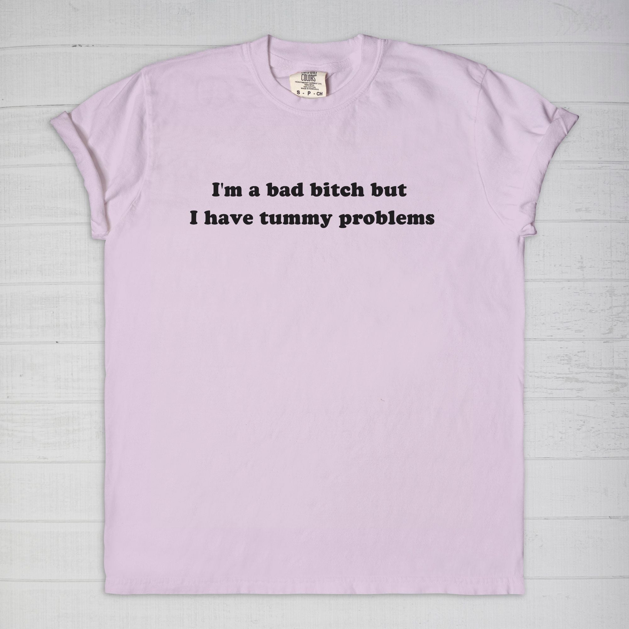 I'm A Bad Bitch But I Have Tummy Problems Tee - UntamedEgo LLC.