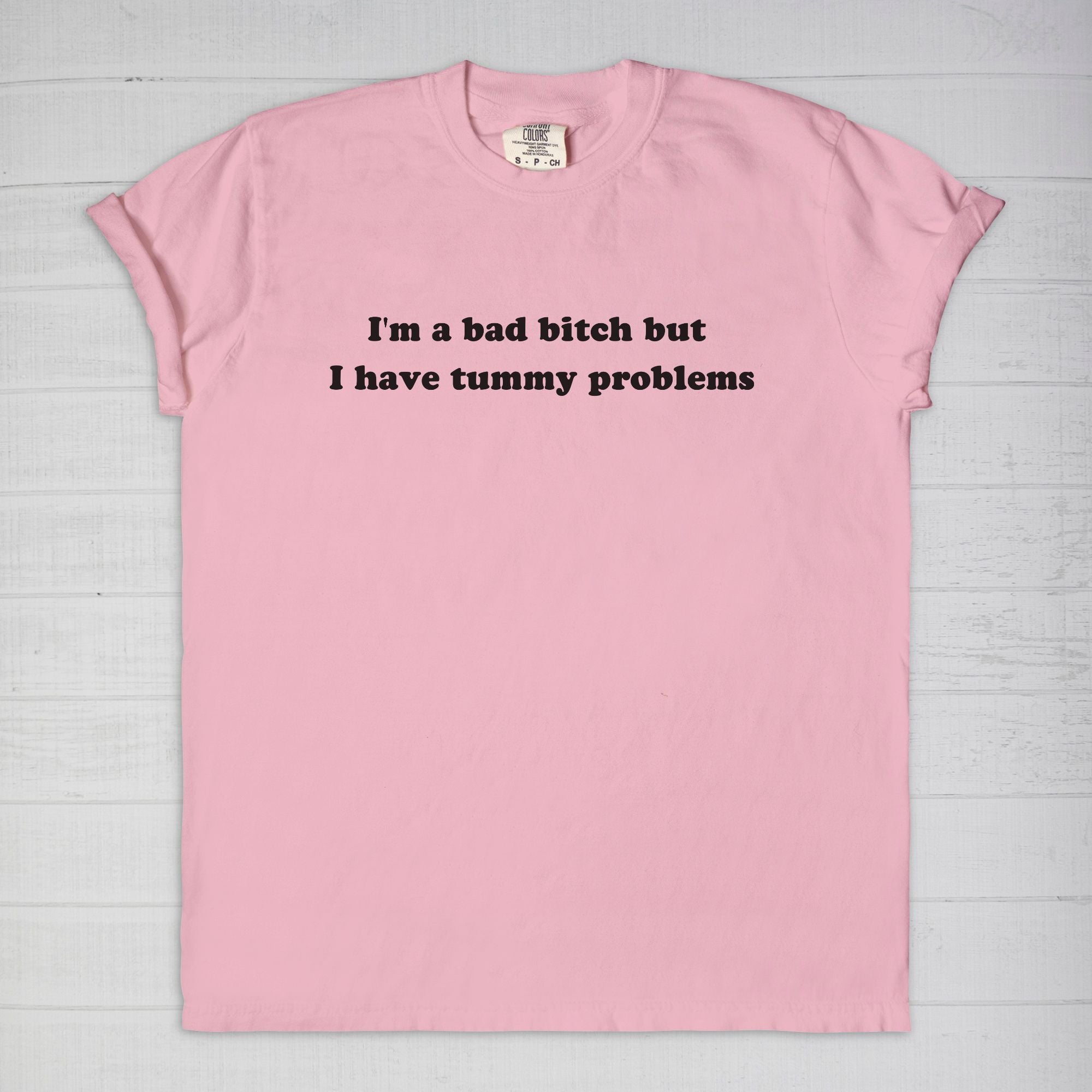 I'm A Bad Bitch But I Have Tummy Problems Tee - UntamedEgo LLC.