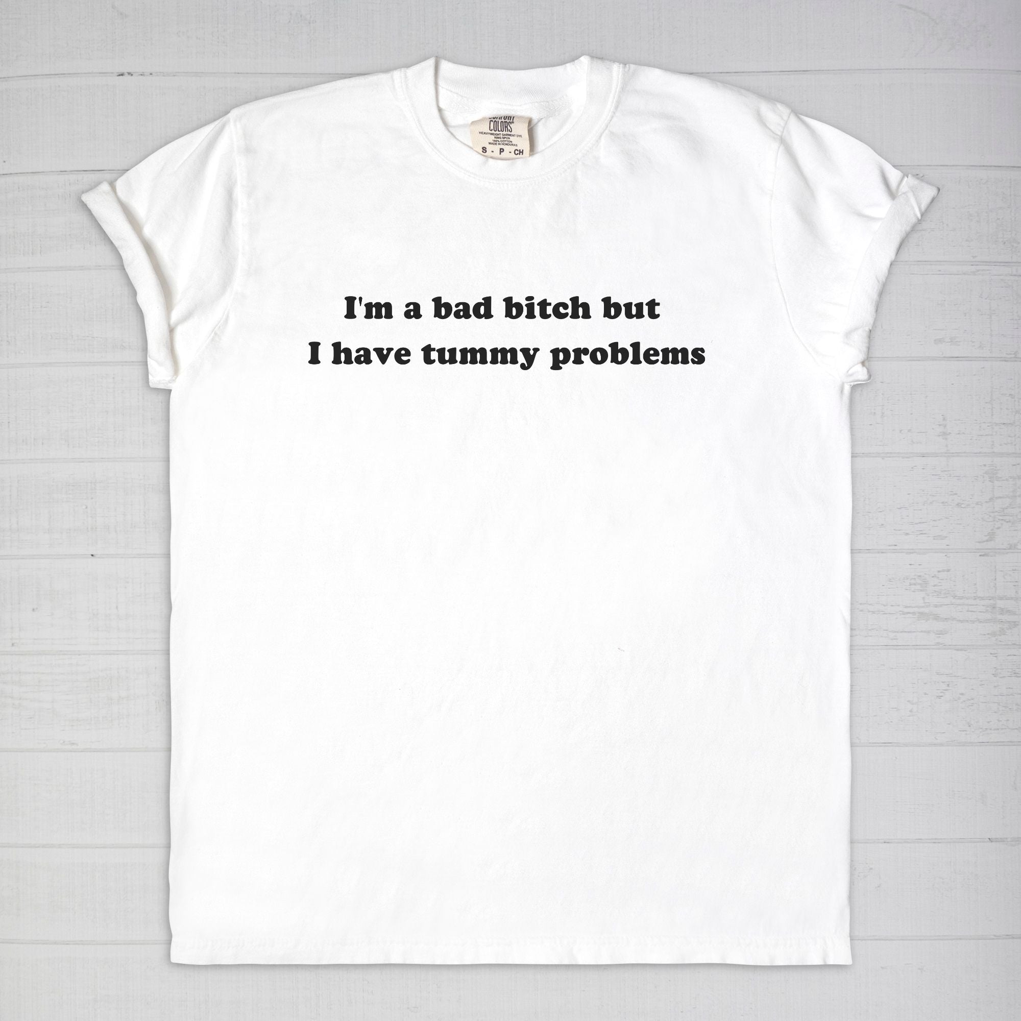 I'm A Bad Bitch But I Have Tummy Problems Tee - UntamedEgo LLC.
