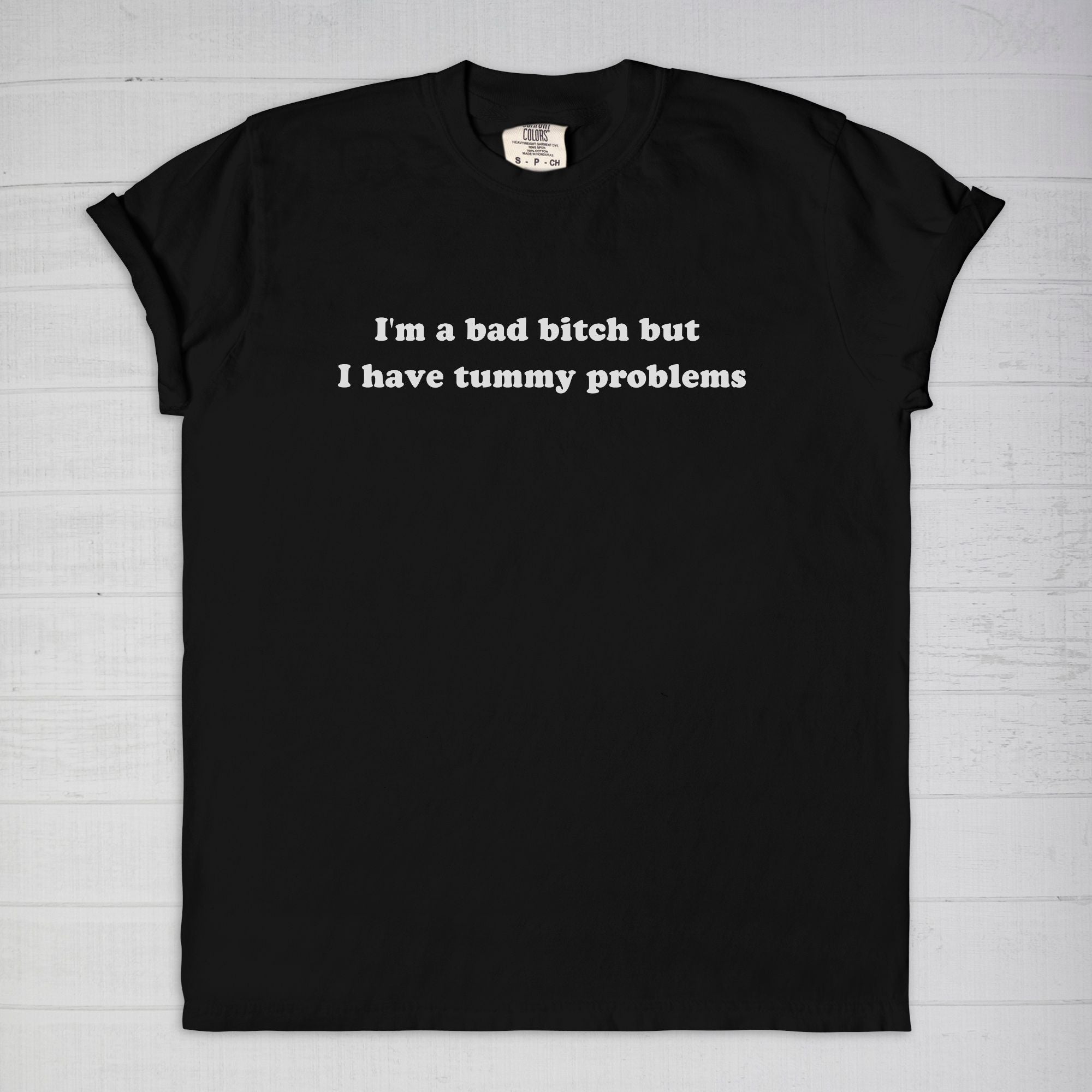 I'm A Bad Bitch But i Have Tummy Problems Tee - UntamedEgo LLC.