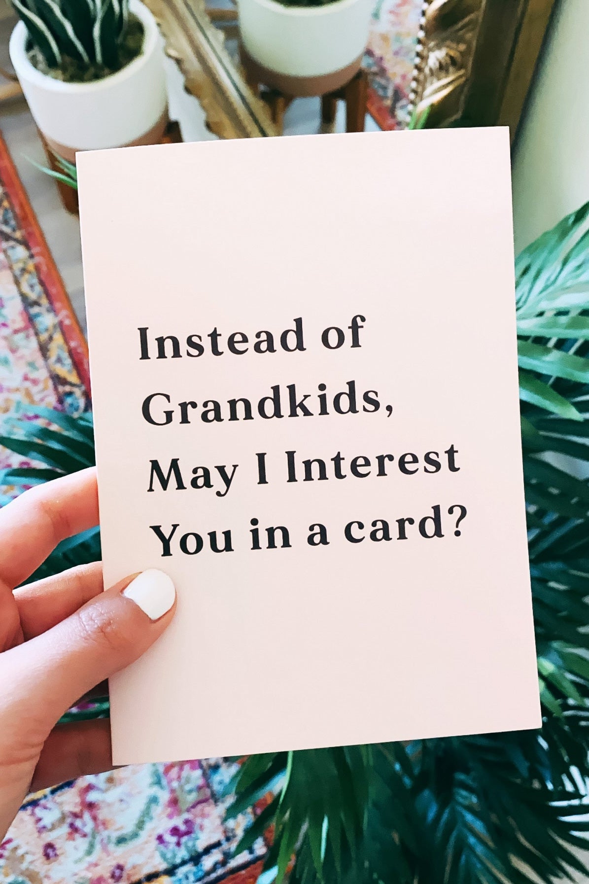 Instead Of Grandkids May I Interest You In Card Funny Greeting Card - UntamedEgo LLC.