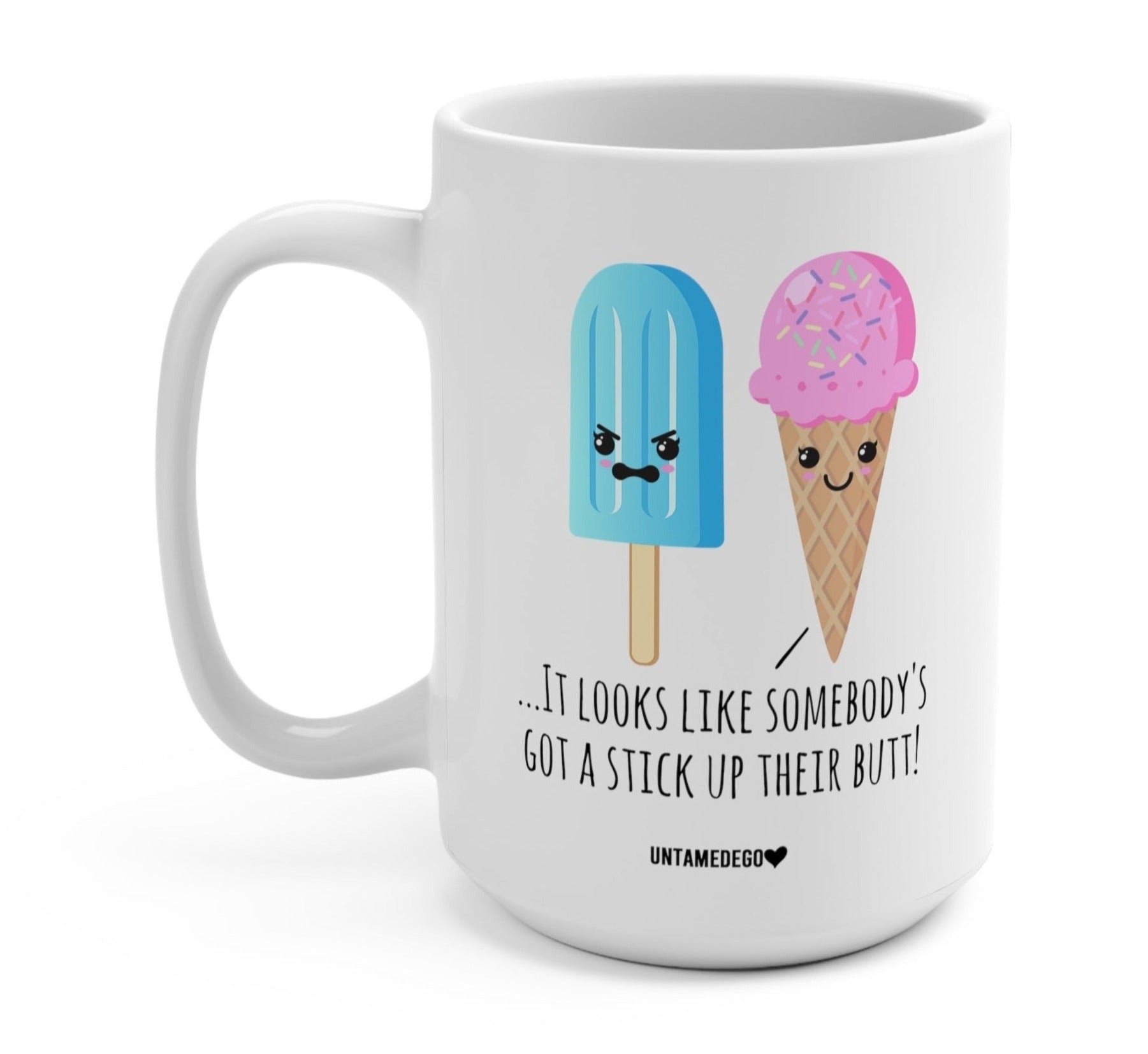It Looks Like Somebody's Got A Stick Up Their Butt 15oz Mug - UntamedEgo LLC.