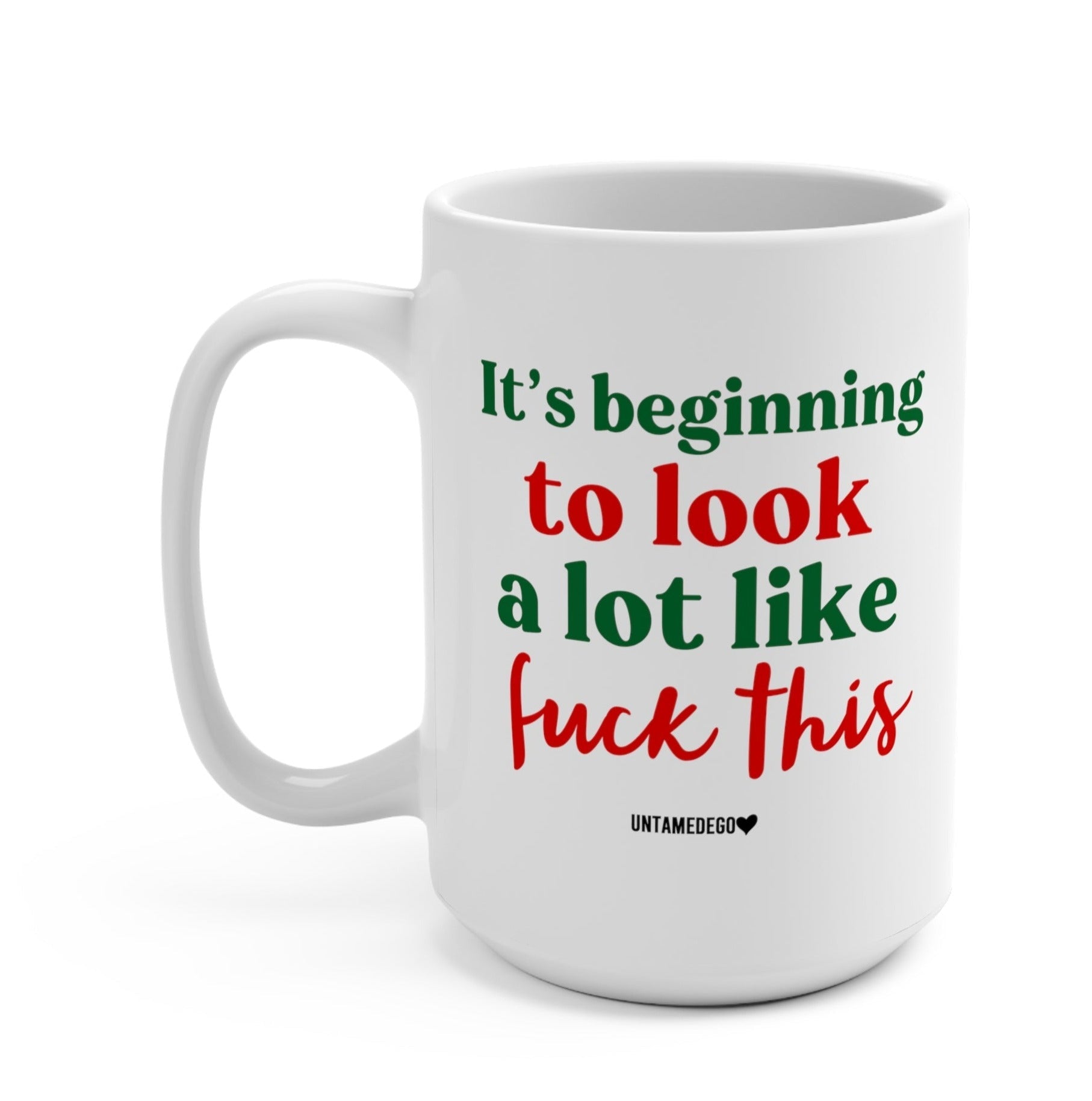 It's Beginning To Look Alot Like Fuck This Mug - UntamedEgo LLC.