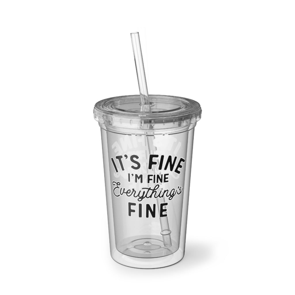 It's Fine I'm Fine Everything Is Fine Acrylic Cup - UntamedEgo LLC.