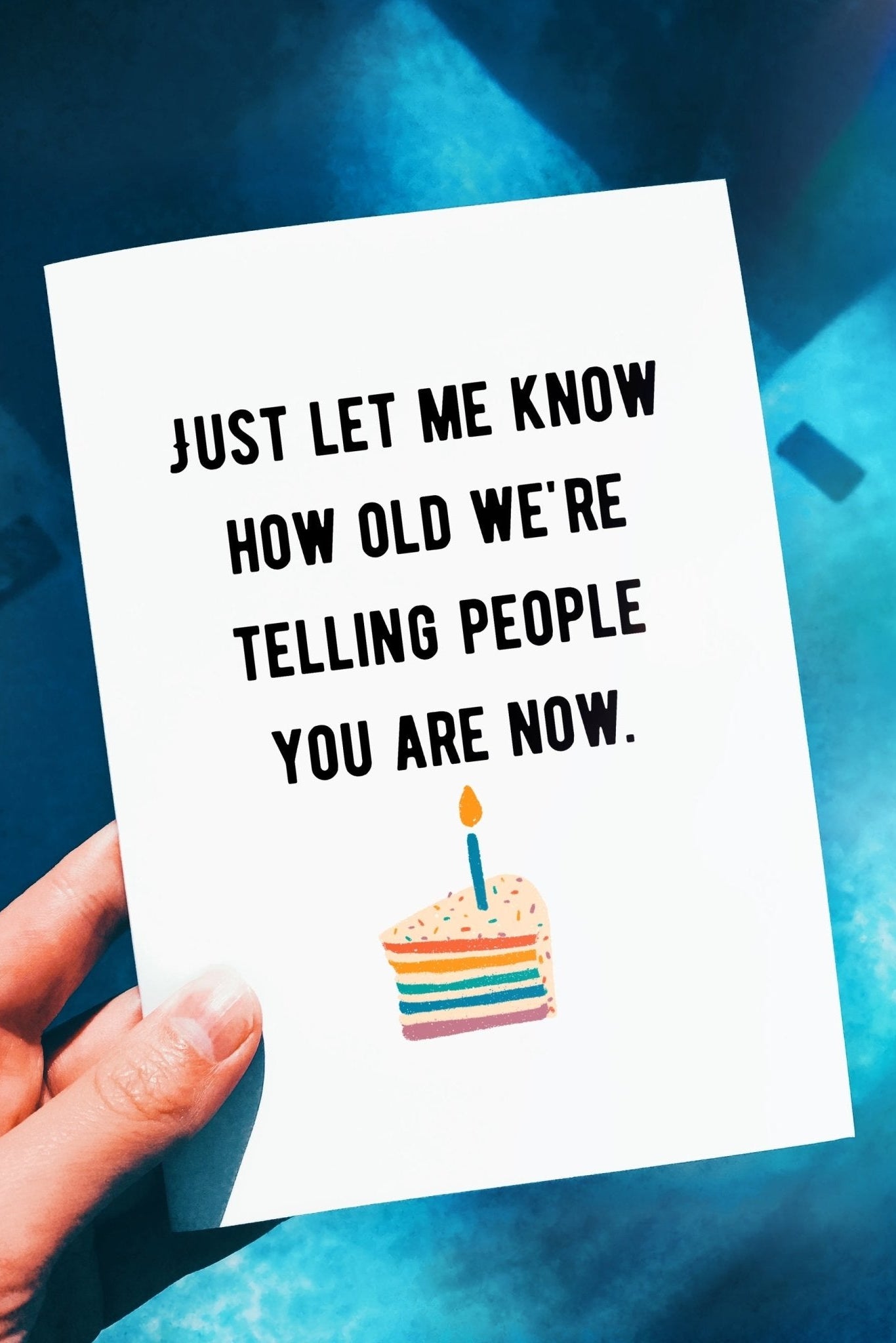 Just Let Me Know How Old We Are Telling People You Are Now Birthday Card - UntamedEgo LLC.