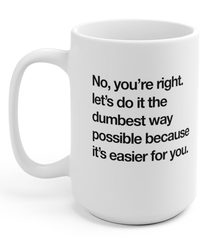 Let's Do It The Dumbest Way Possible 15oz Mug UntamedEgo LLC.
