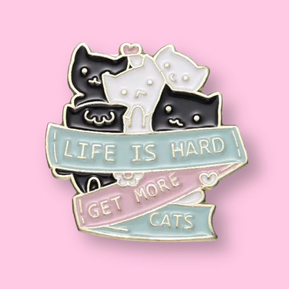 Life Is Hard Get More Cats Pin – UntamedEgo