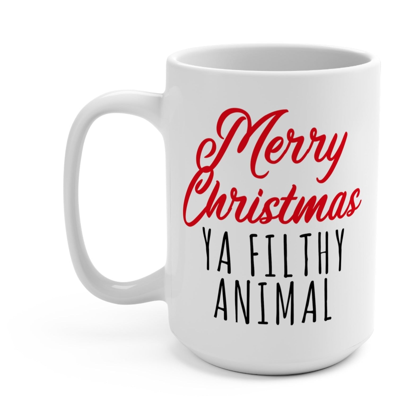 Merry Christmas Ya Filthy Animal Mug - UntamedEgo LLC.