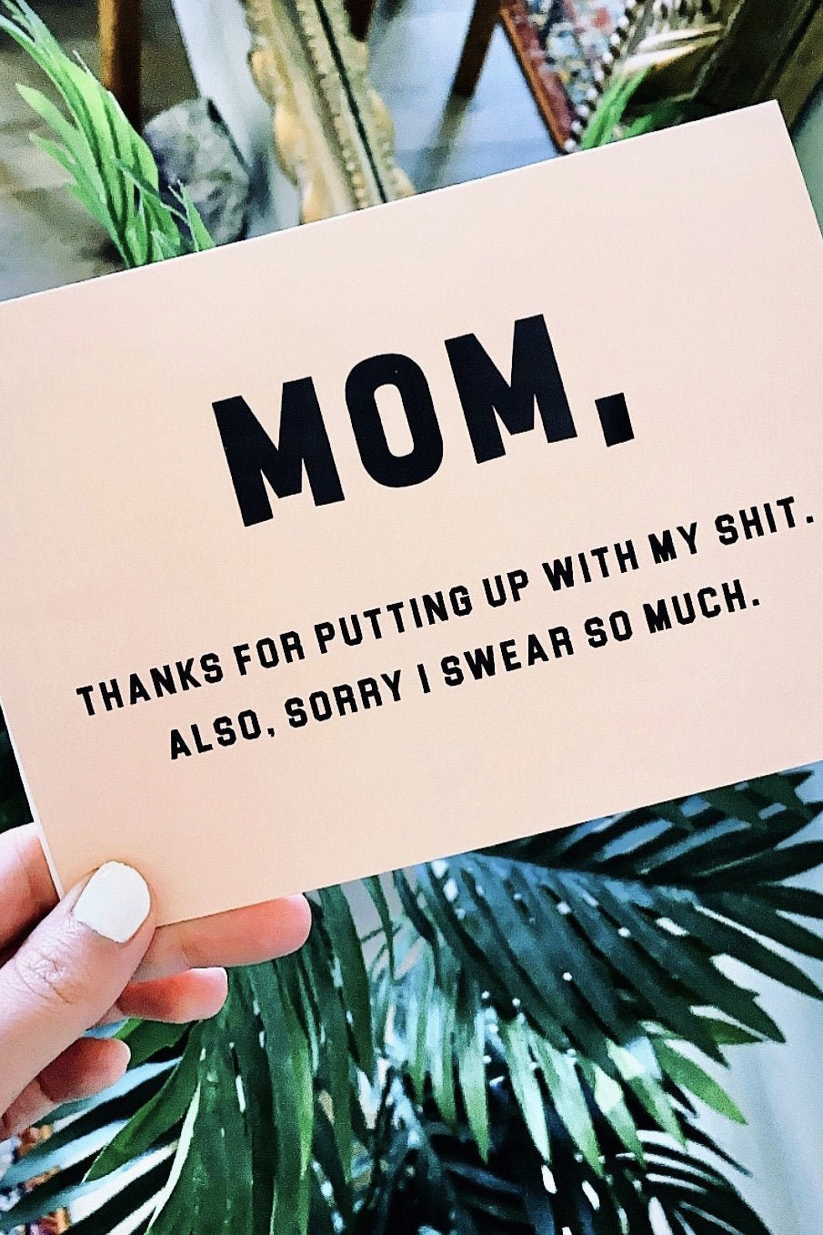 Mom Thanks For Putting Up With My Shi* Also Sorry I Swear So Much Greeting Card - UntamedEgo LLC.