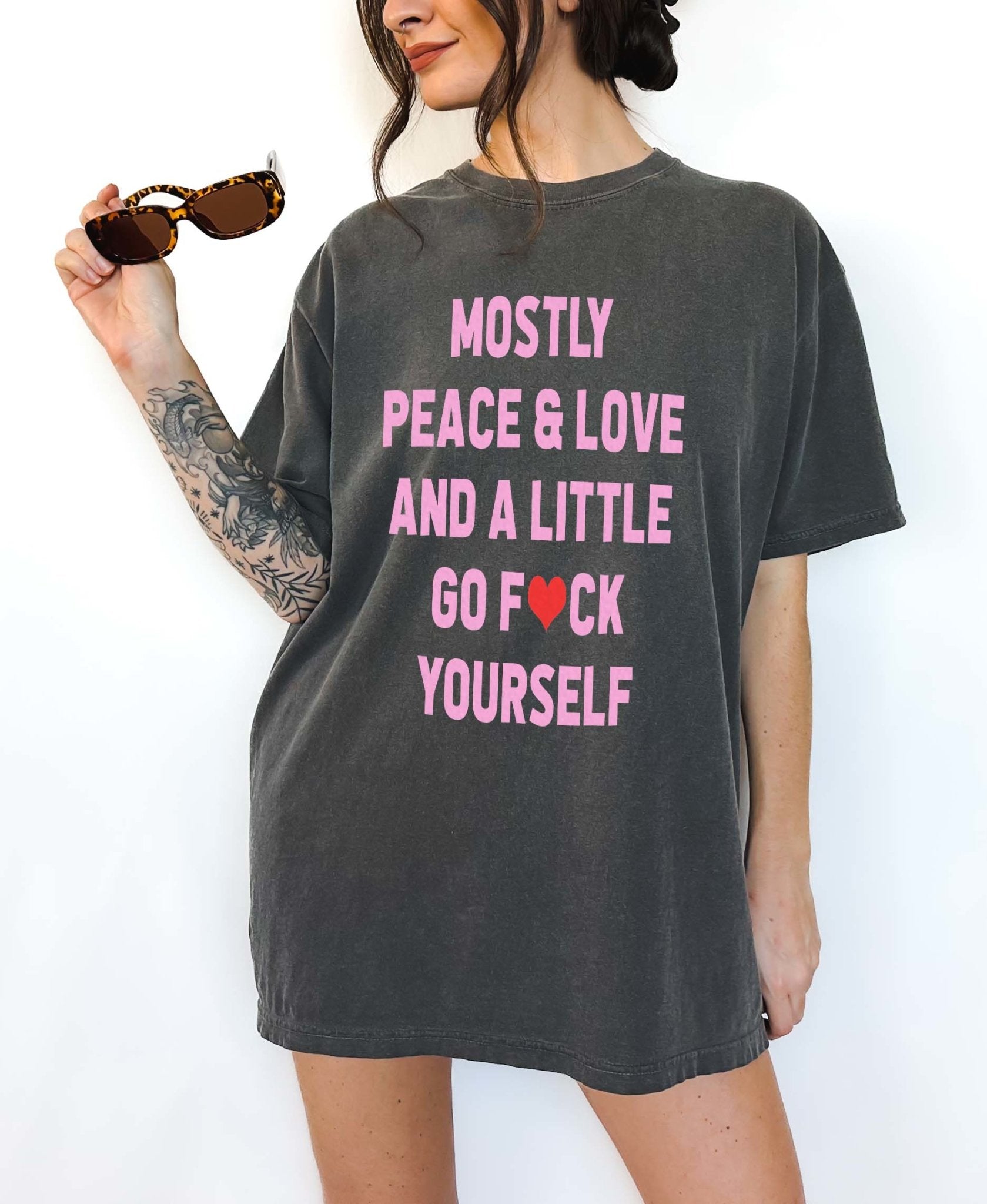 Mostly Peace & Love And A Little Go Fuck Yourself Tee - UntamedEgo LLC.