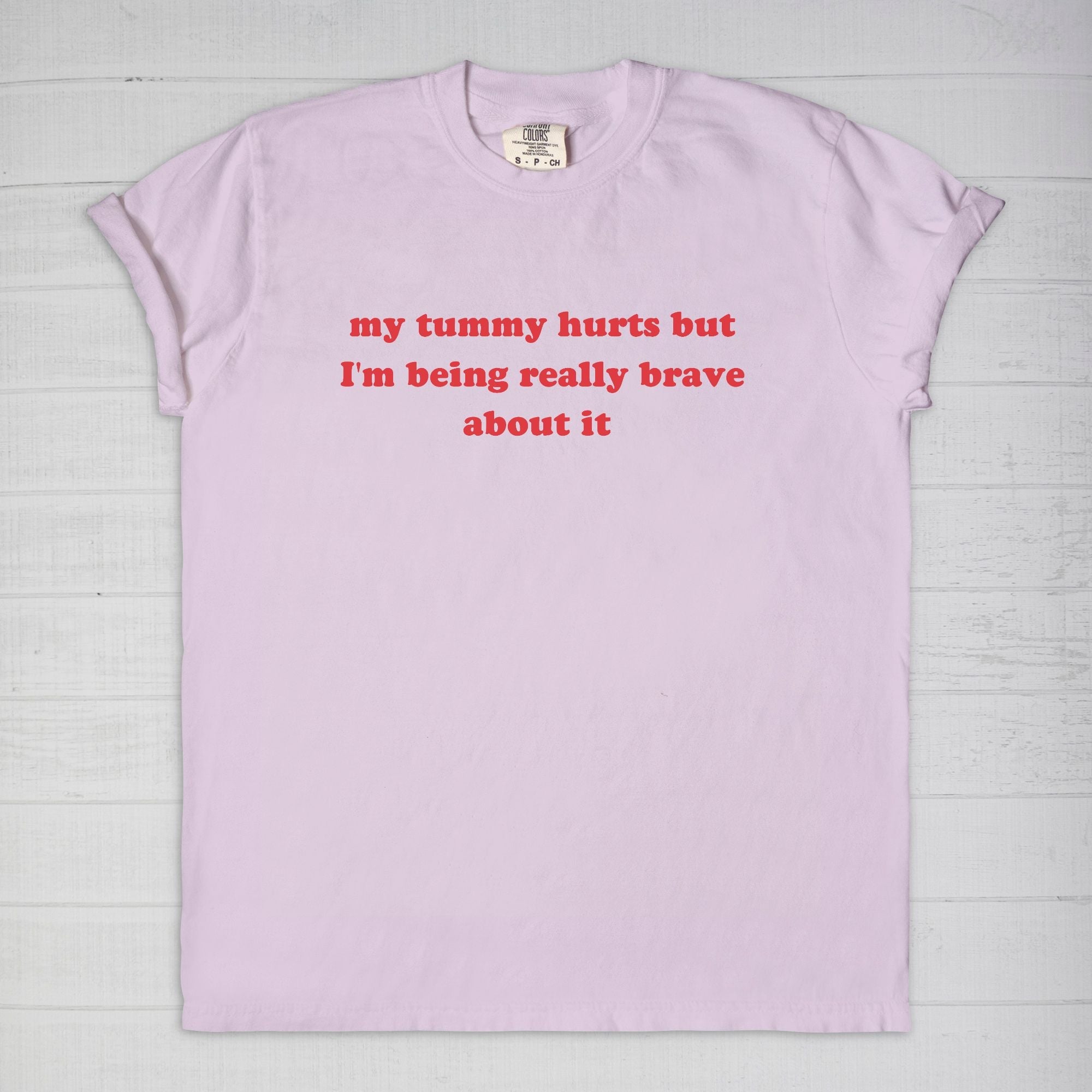 My Tummy Really Hurts But I'm Being Very Brave About It Tee - UntamedEgo LLC.