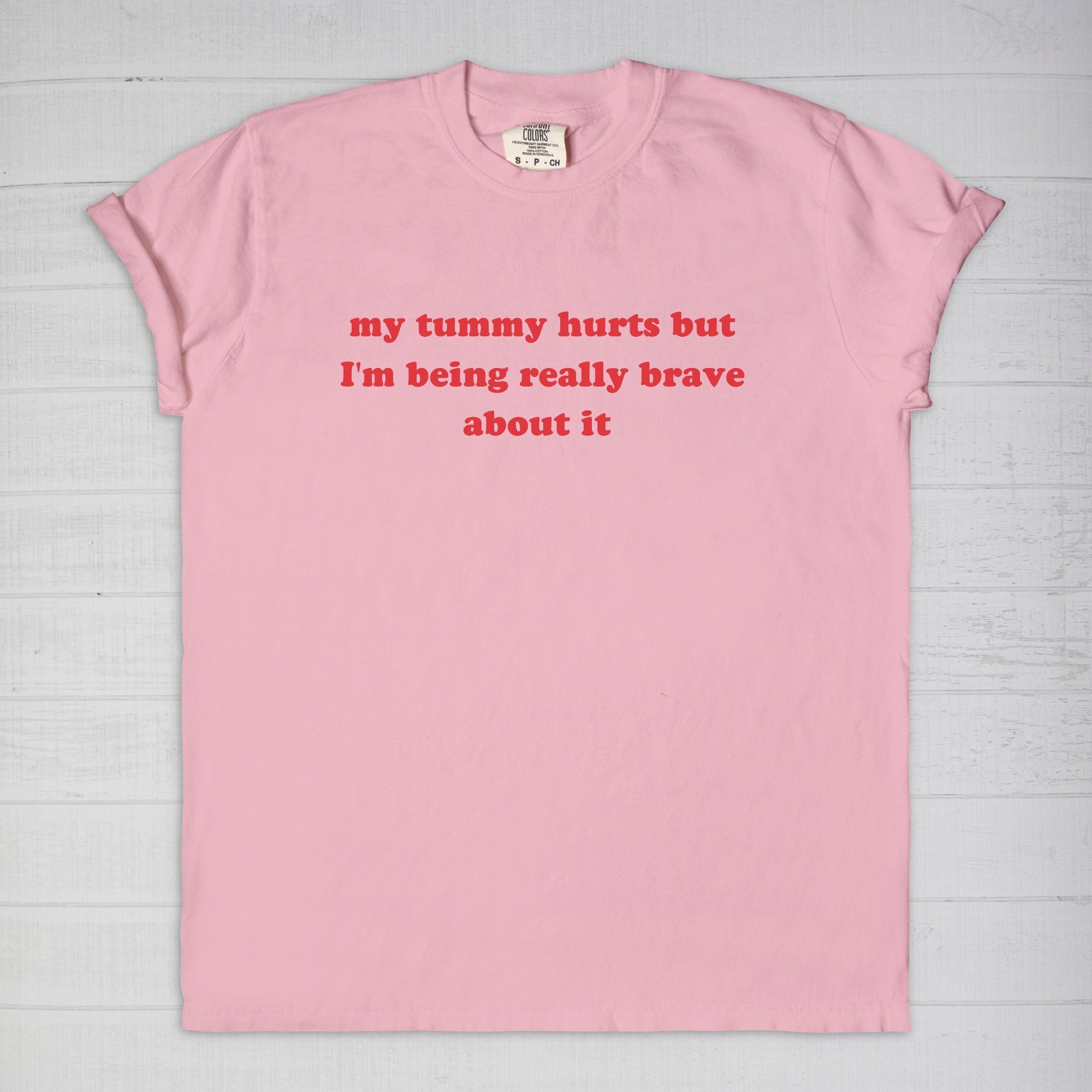 My Tummy Really Hurts But I'm Being Very Brave About It Tee - UntamedEgo LLC.
