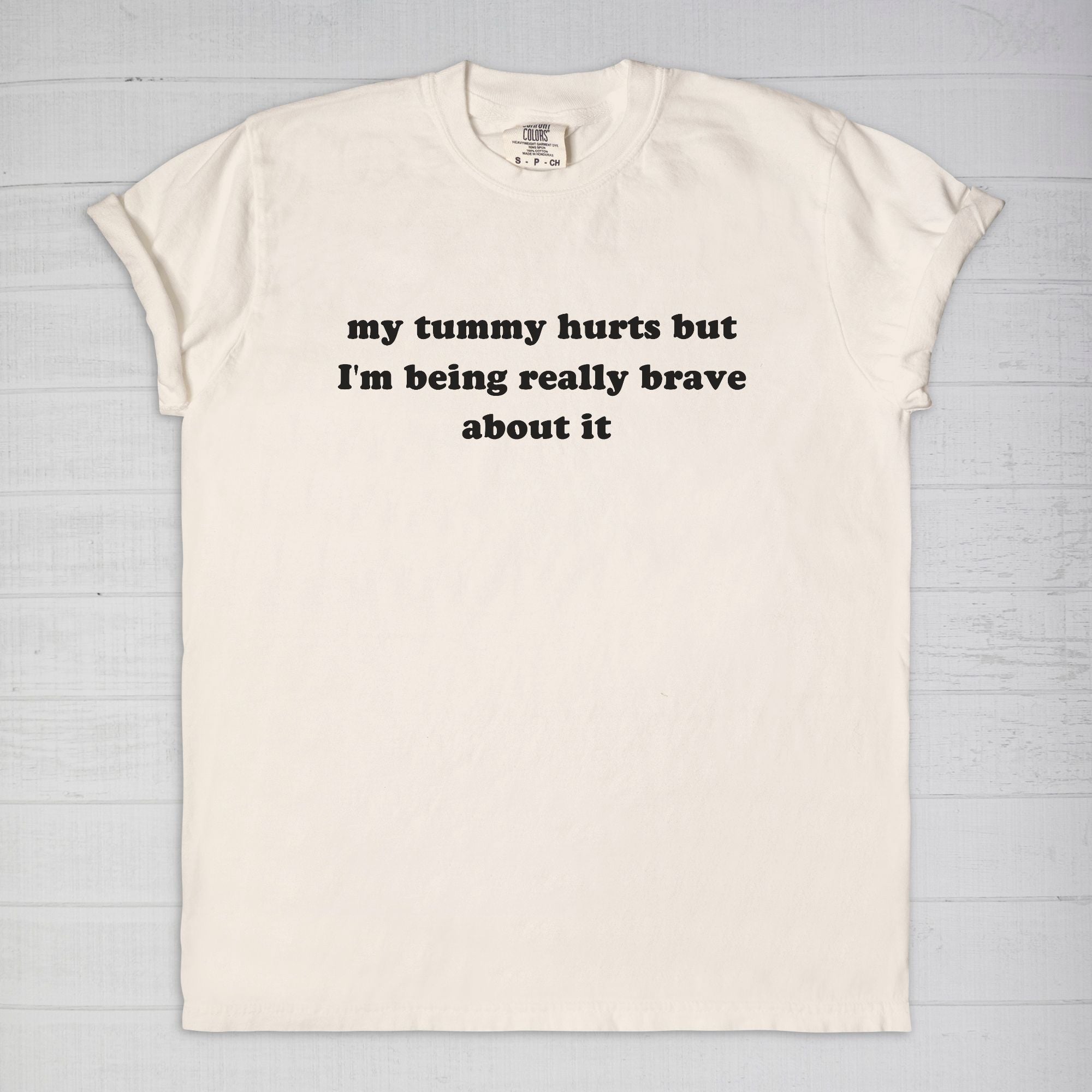 My Tummy Really Hurts But I'm Being Very Brave About It Tee - UntamedEgo LLC.