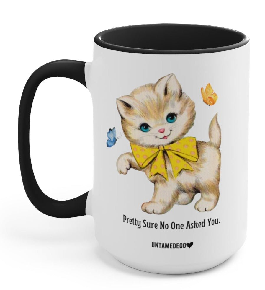 Pretty Sure No One Asked You 15oz Mug - UntamedEgo LLC.