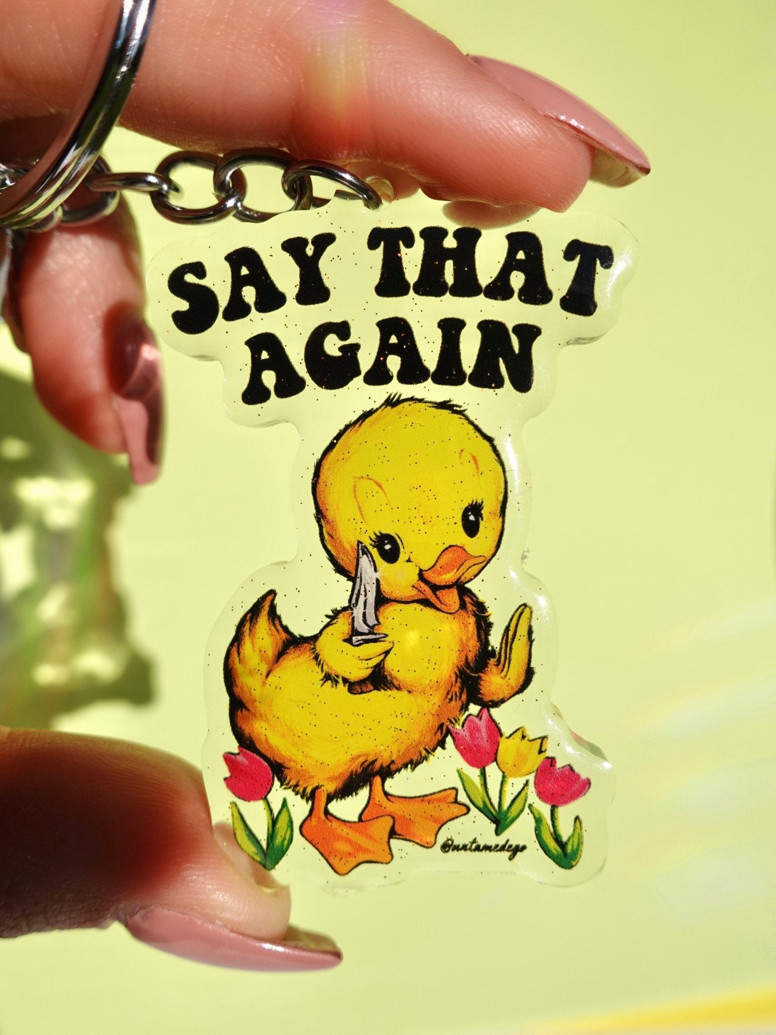 Say That Again Acrylic Keychain - UntamedEgo LLC.