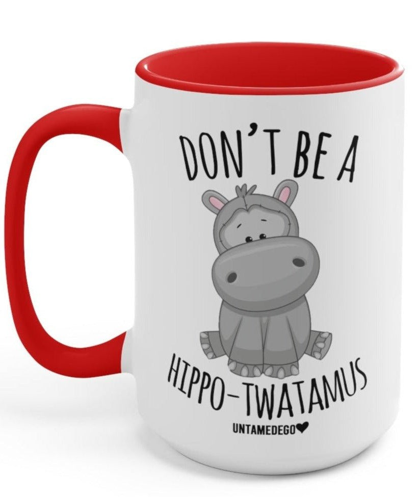 Don't Be A Hippo-Twatamus funny 15oz white ceramic mug with red handle by UntamedEgo