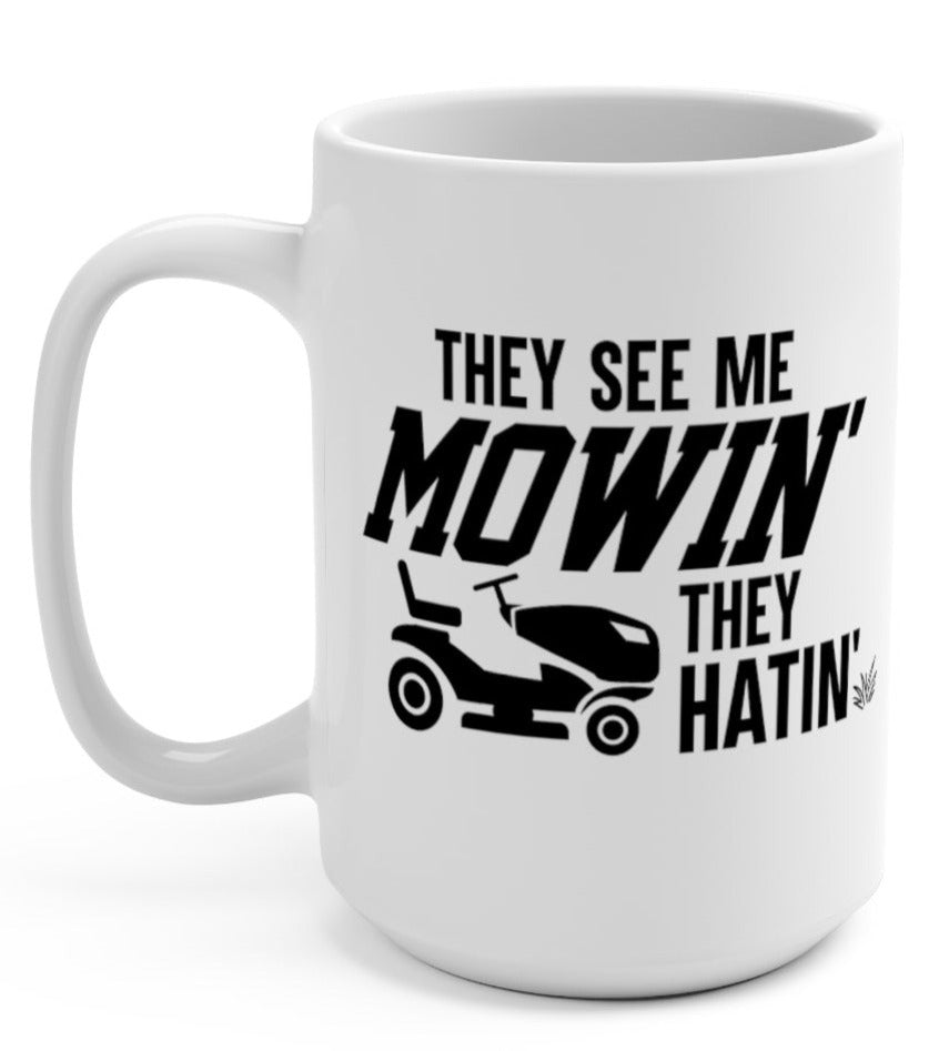 They See Me Mowin They Hatin 15oz Mug - UntamedEgo LLC.