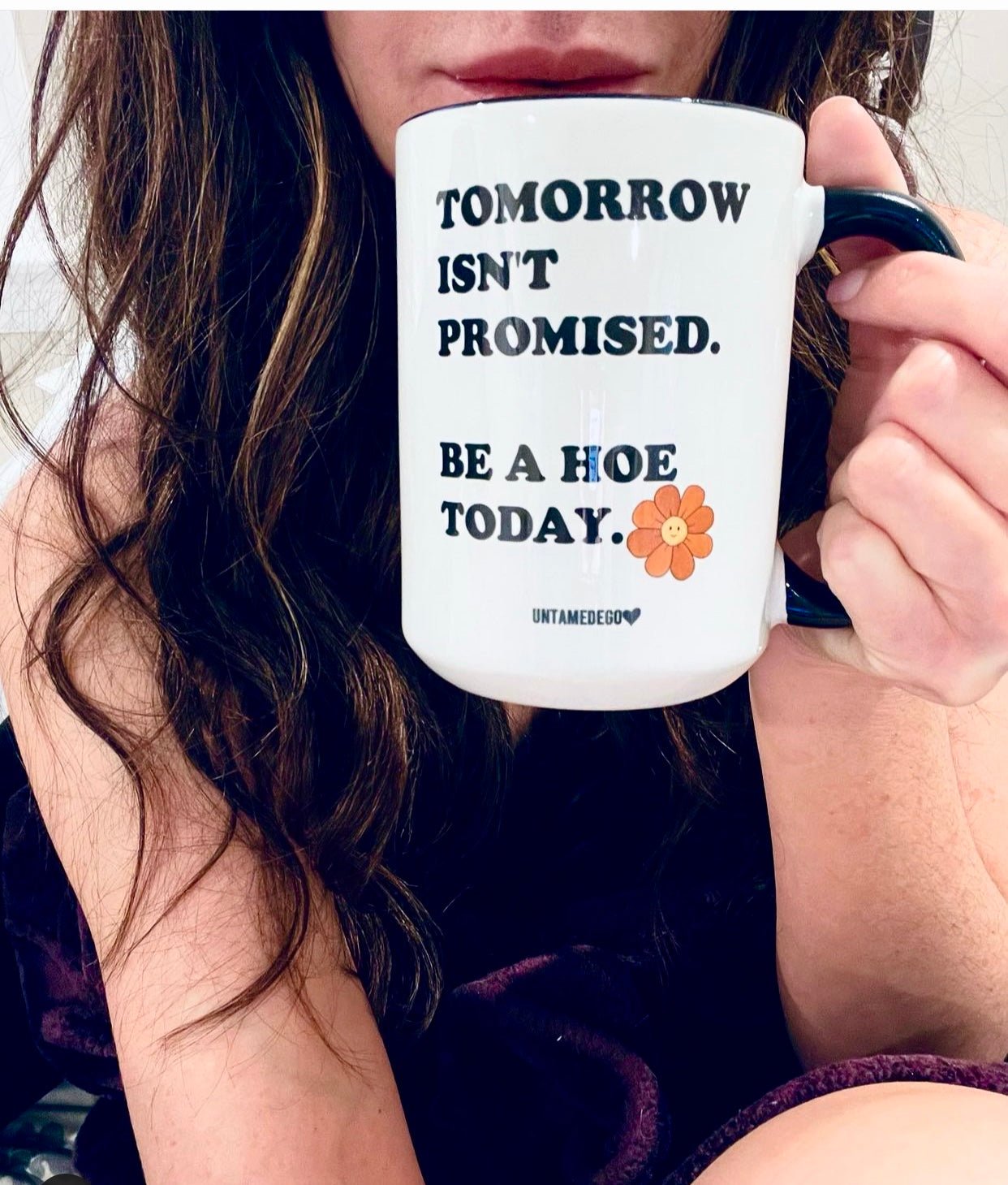 Tomorrow Isn't Promised Be A Hoe Today 15oz Mug - UntamedEgo LLC.
