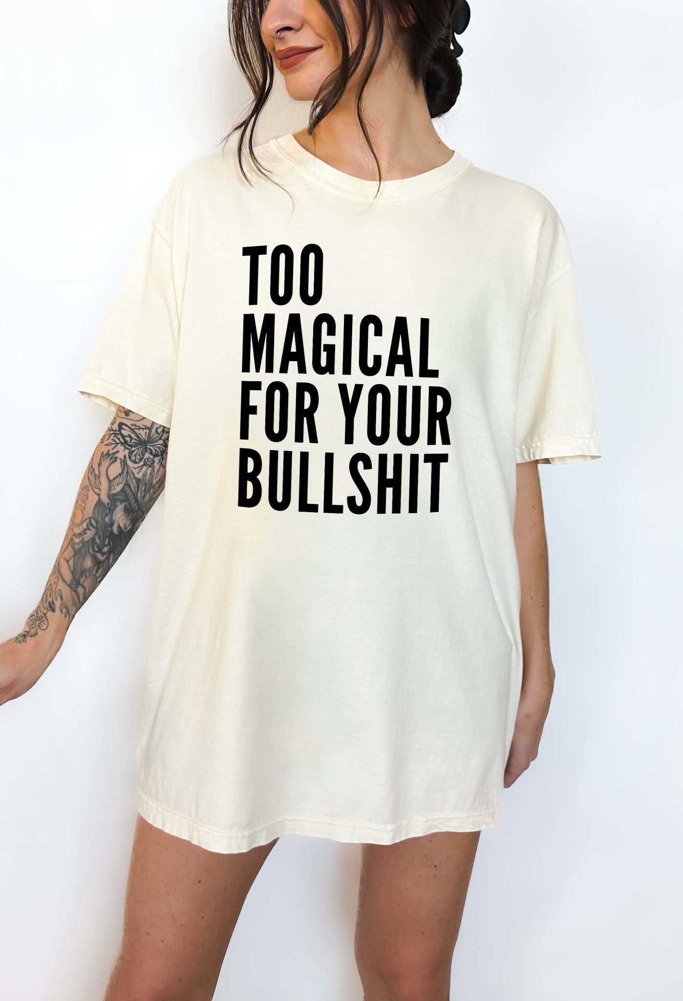 Too Magical For Your Bullshit Tee - UntamedEgo LLC.