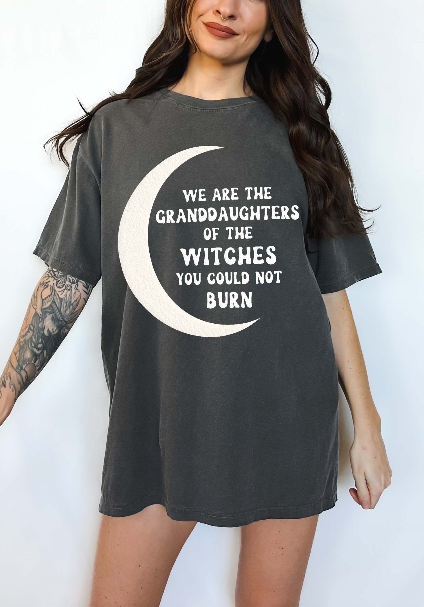 We Are The Granddaughters Of The Witches You Could Not Burn Tee - UntamedEgo LLC.
