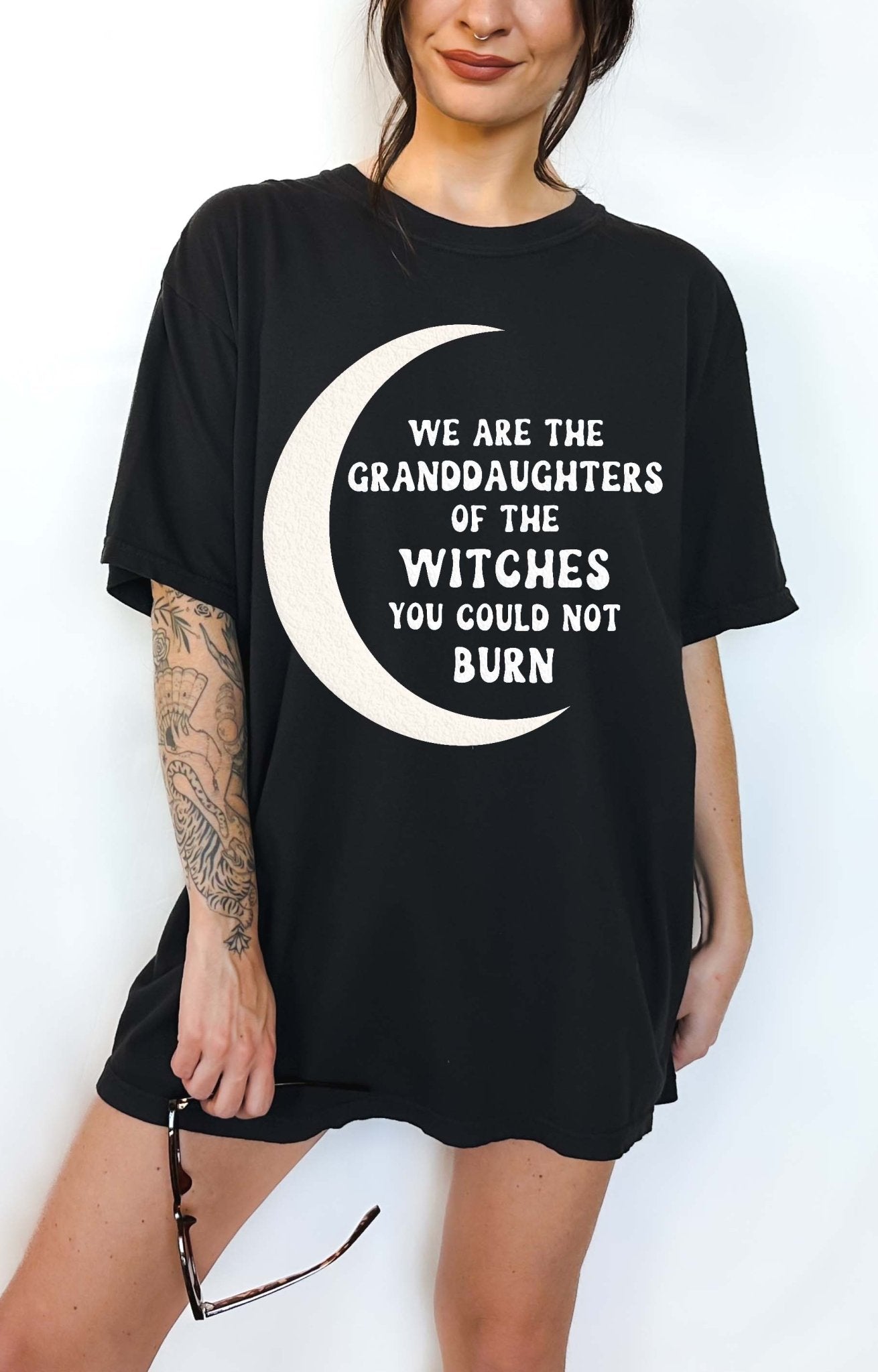 We Are The Granddaughters Of The Witches You Could Not Burn Tee - UntamedEgo LLC.
