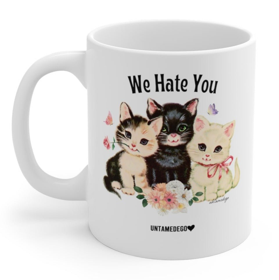 We Hate You 11oz Mug - UntamedEgo LLC.