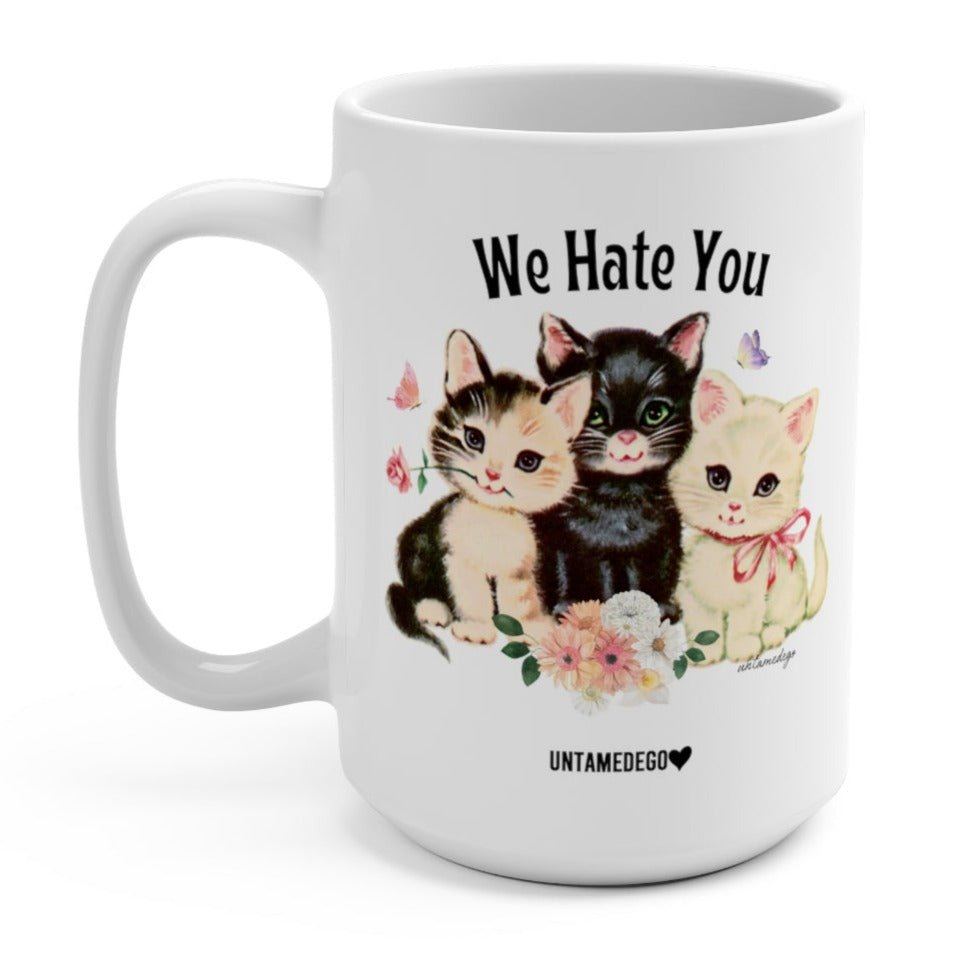 We Hate You 15oz Mug - UntamedEgo LLC.