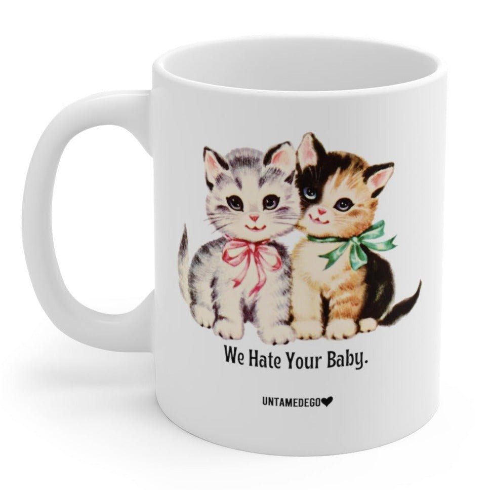 We Hate Your Baby Mug 11oz Mug - UntamedEgo LLC.