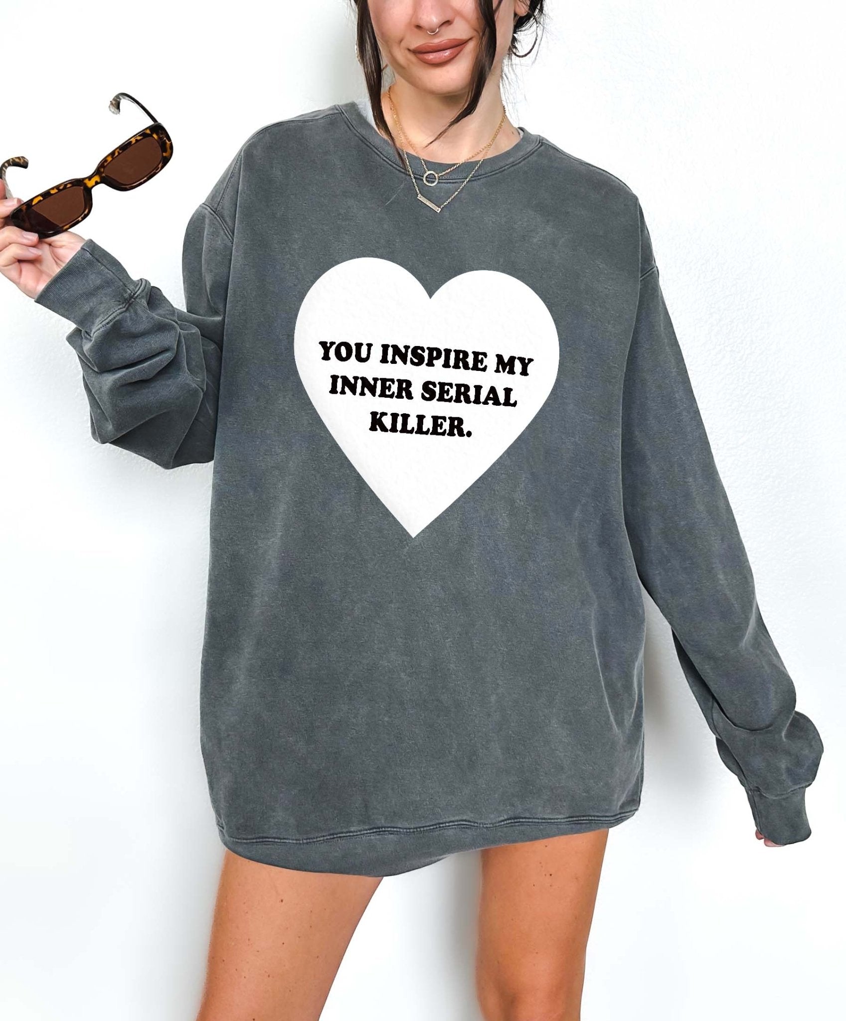 You Inspire My Inner Serial Killer Crew Sweatshirt - UntamedEgo LLC.